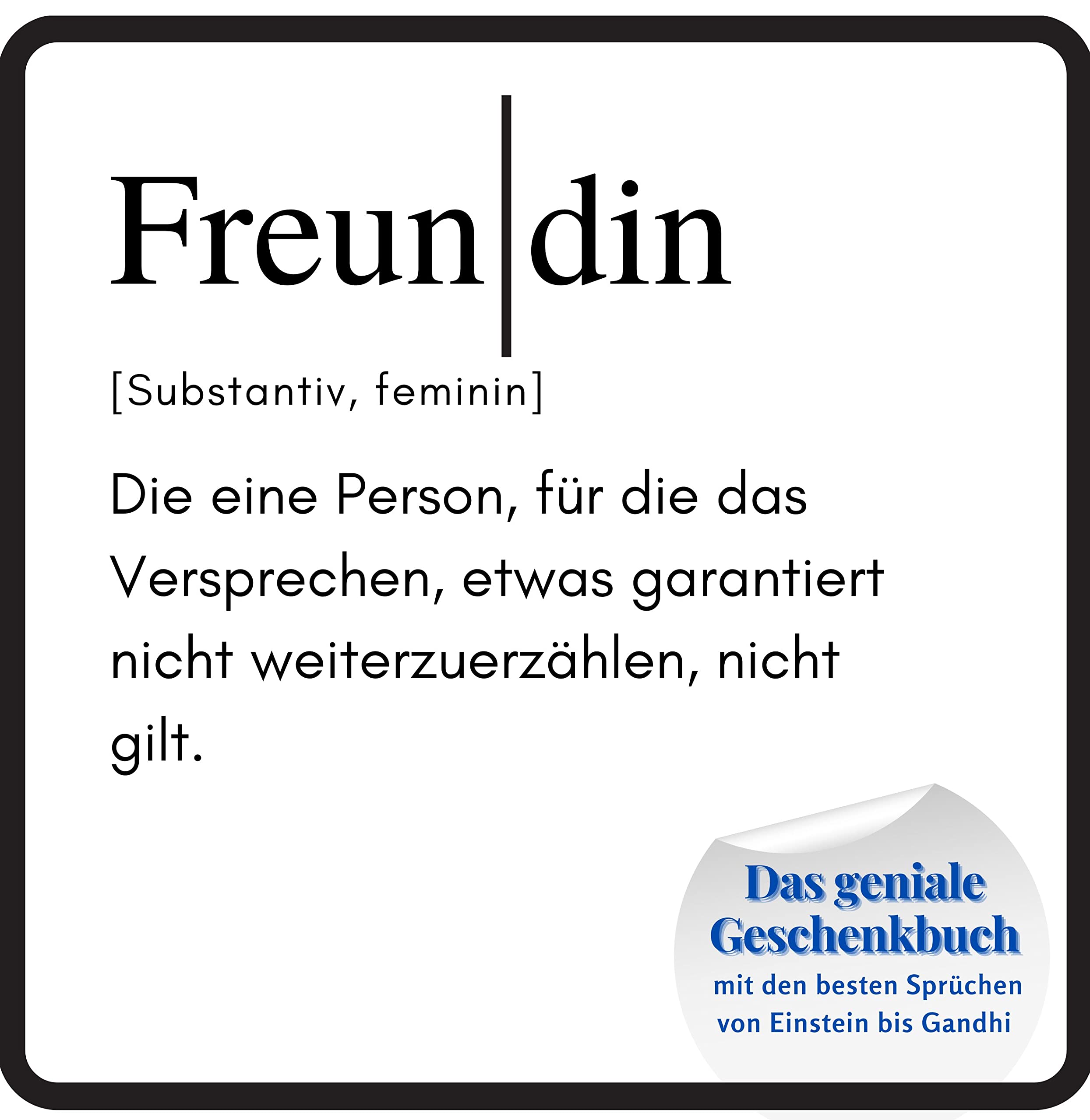 Freundin: Das geniale Geschenkbuch mit den besten Sprüchen von Einstein bis Gandhi. Das perfekte Geschenk zum Geburtstag oder zu Weihnachten Lifestyle