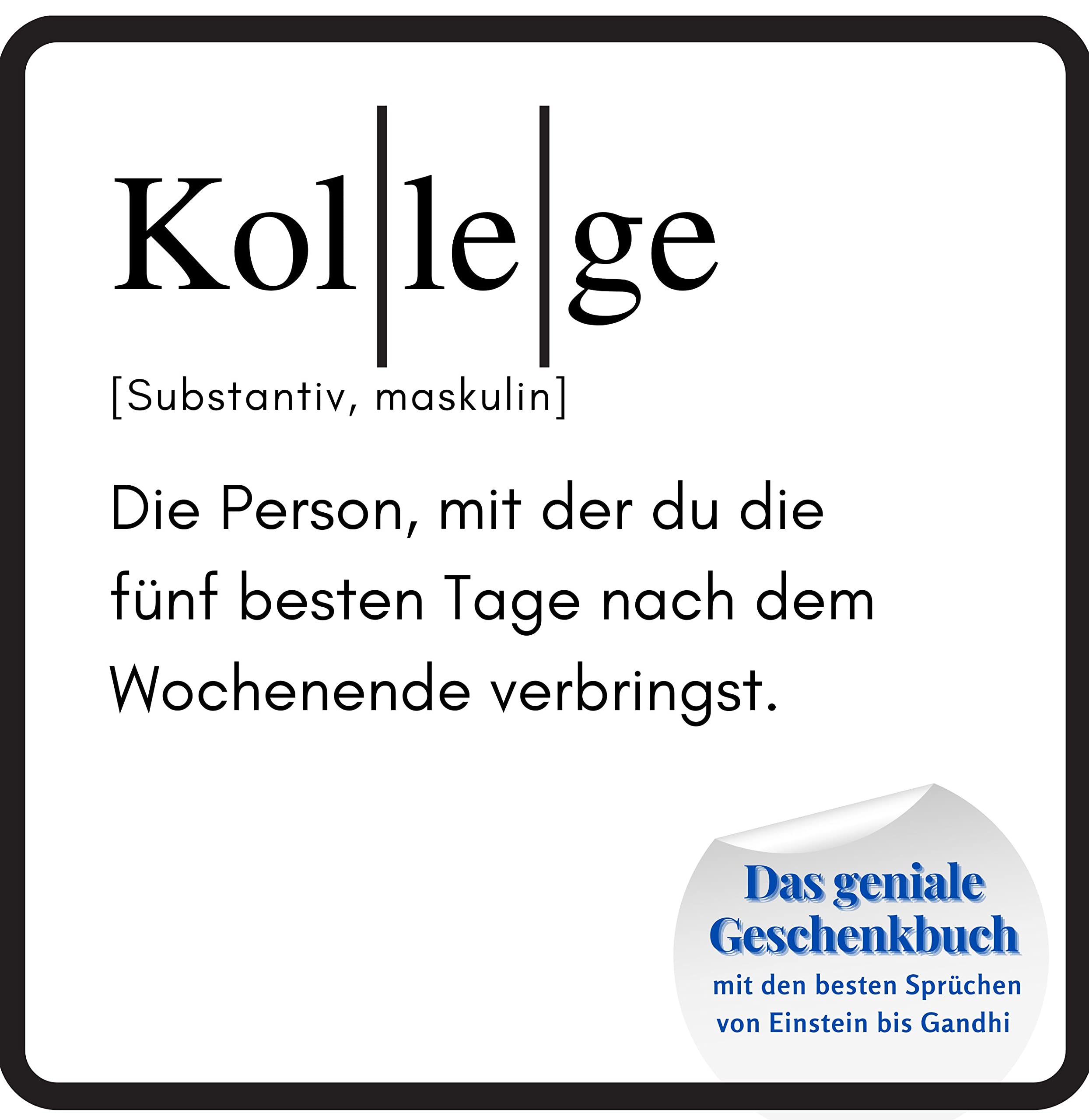 Kollege: Das geniale Geschenkbuch mit den besten Sprüchen von Einstein bis Gandhi. Das perfekte Geschenk zum Geburtstag oder zu Weihnachten Lifestyle