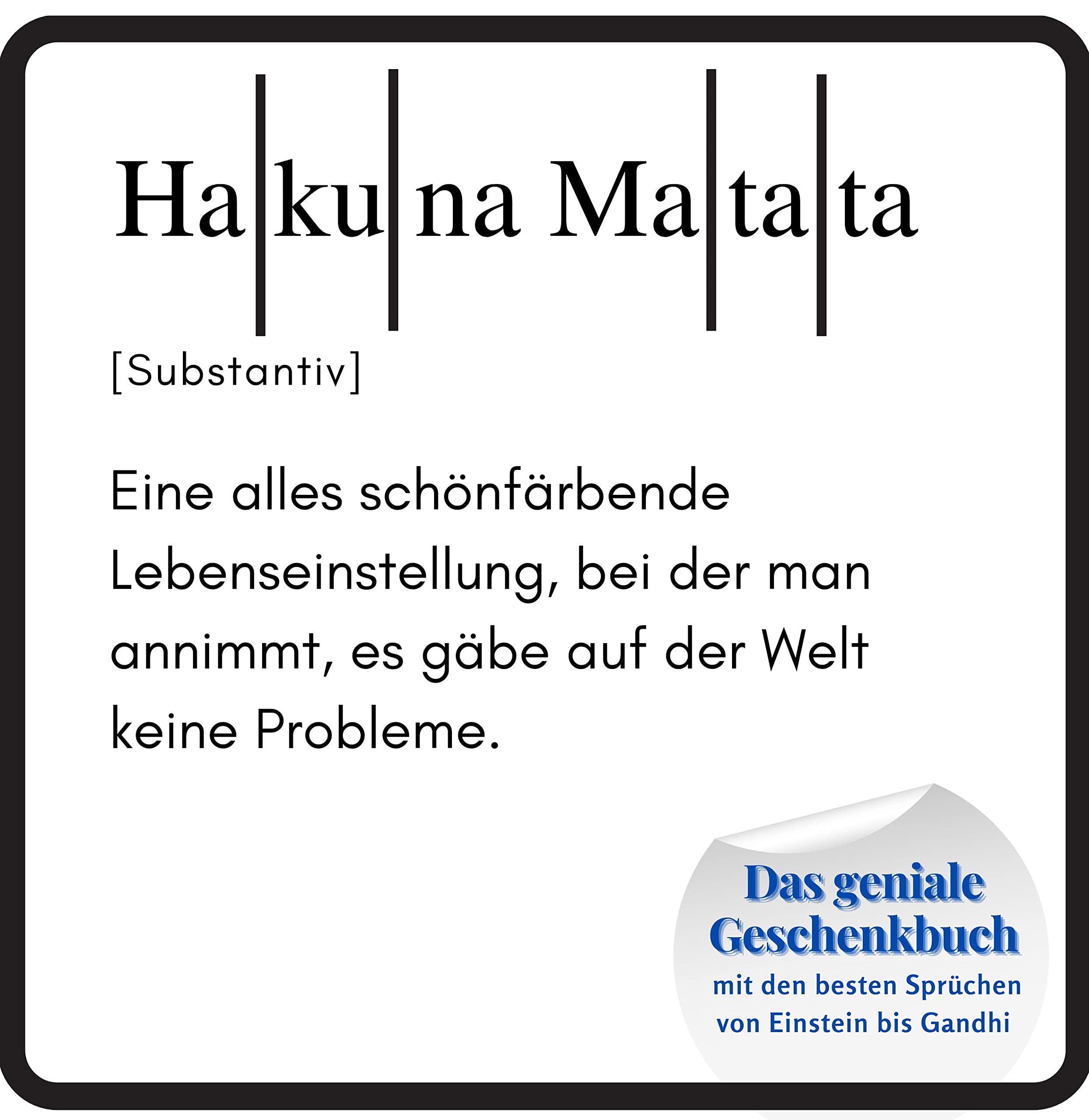 Hakuna Matata: Das geniale Geschenkbuch mit den besten Sprüchen von Einstein bis Gandhi. Das perfekte Geschenk zum Geburtstag oder zu Weihnachten Lifestyle