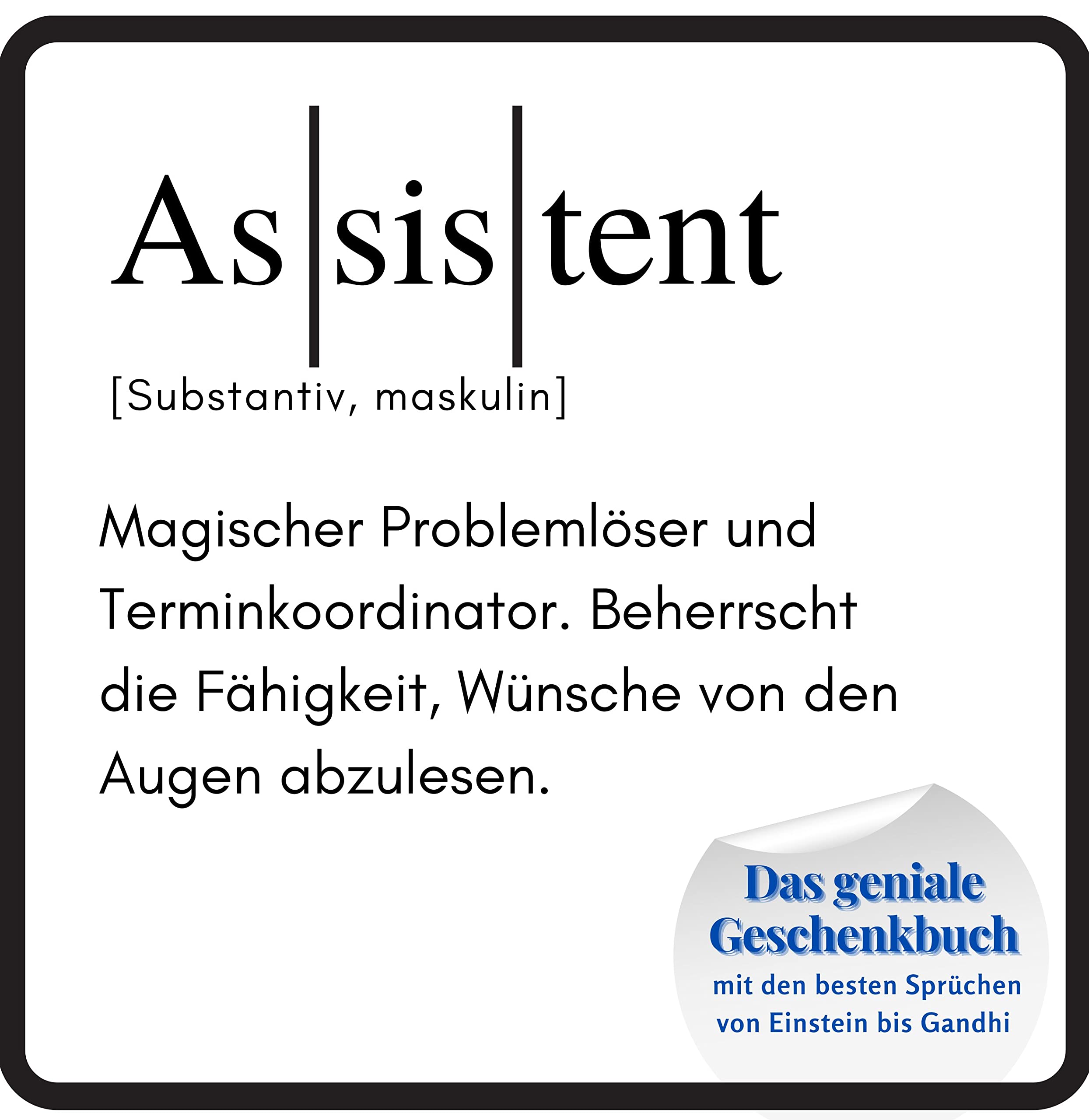 Assistent: Das geniale Geschenkbuch mit den besten Sprüchen von Einstein bis Gandhi. Das perfekte Geschenk zum Geburtstag oder zu Weihnachten Lifestyle