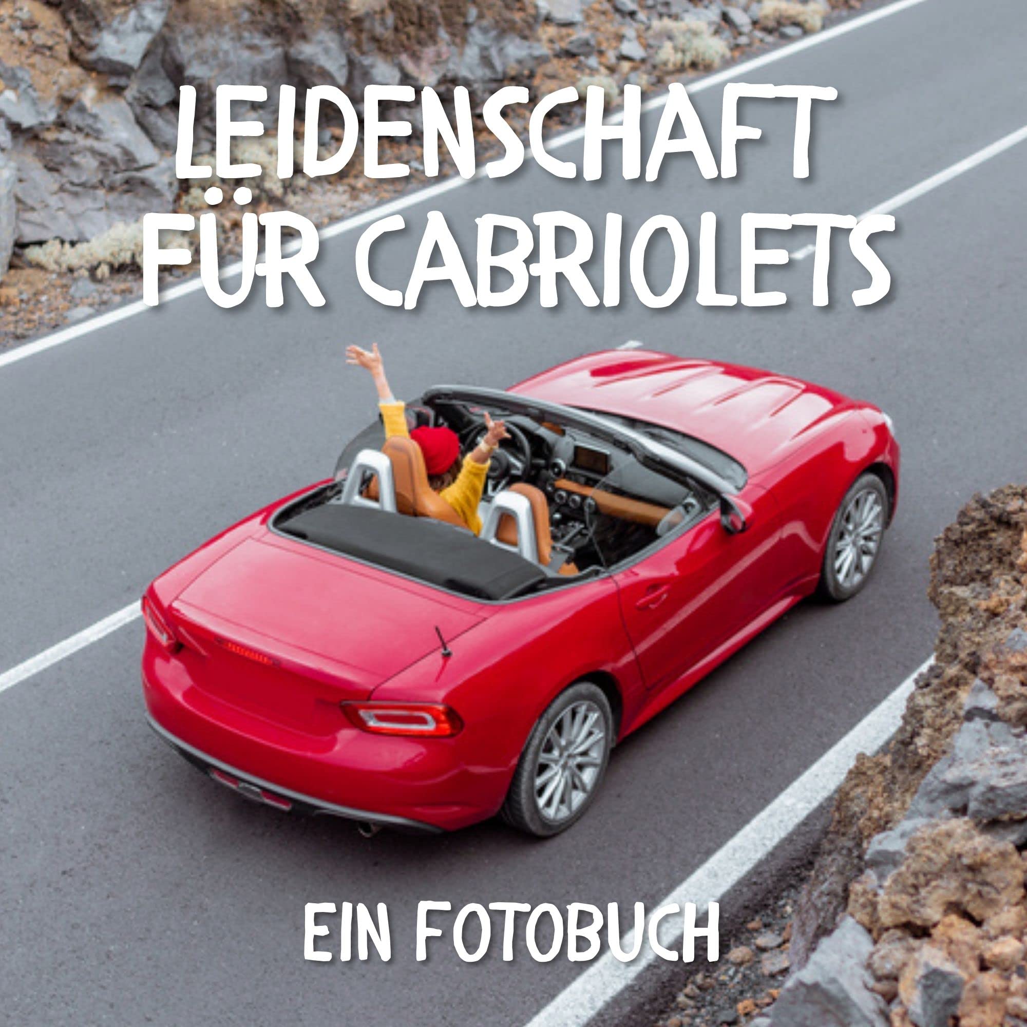 Leidenschaft für Cabriolets: Ein Fotobuch. Das perfekte Geschenk für Männer oder Frauen für Weihnachten und zum Geburtstag Photography