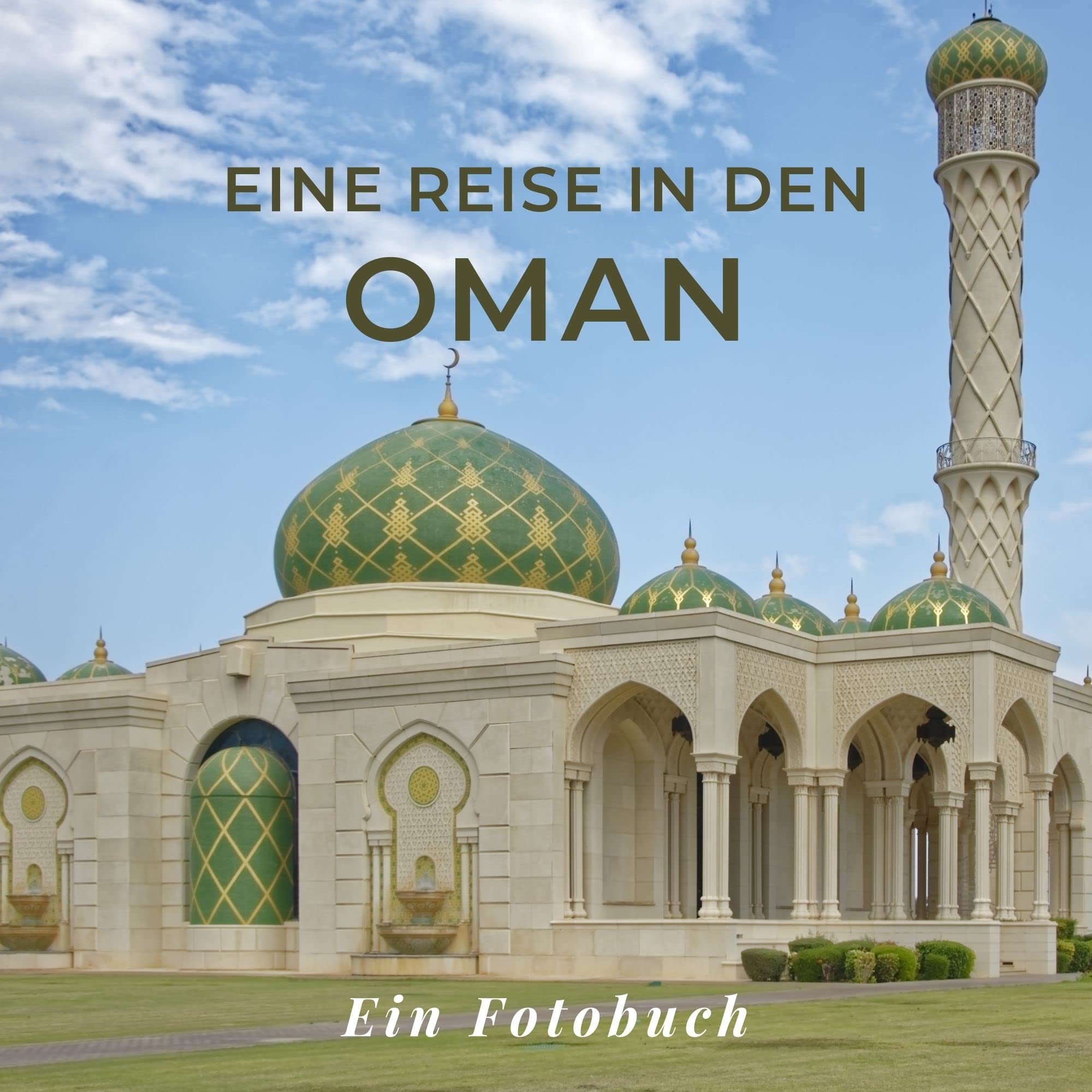Eine Reise in den Oman: Ein Fotobuch. Das perfekte Souvenir & Mitbringsel nach oder vor dem Urlaub. Statt Reiseführer, lieber diesen einzigartigen Bildband Photography