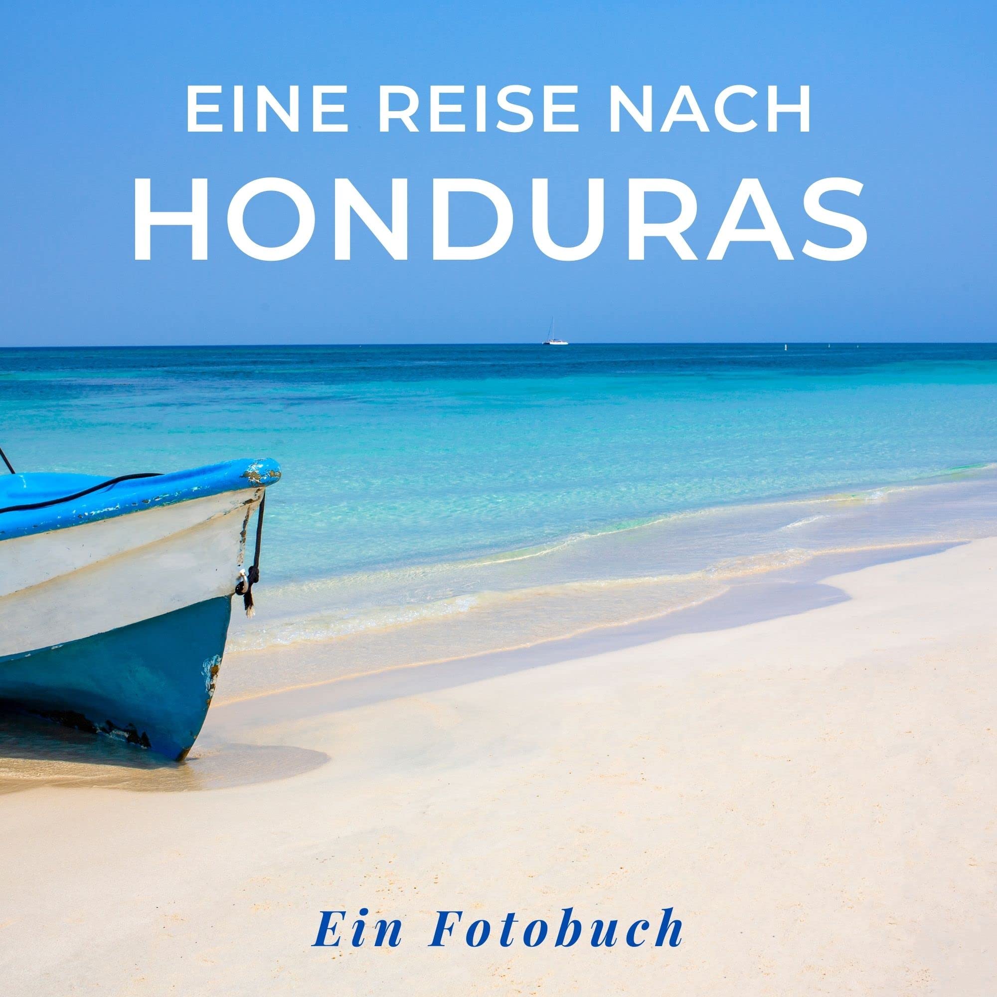 Eine Reise nach Honduras: Ein Fotobuch. Das perfekte Souvenir & Mitbringsel nach oder vor dem Urlaub. Statt Reiseführer, lieber diesen einzigartigen Bildband Photography