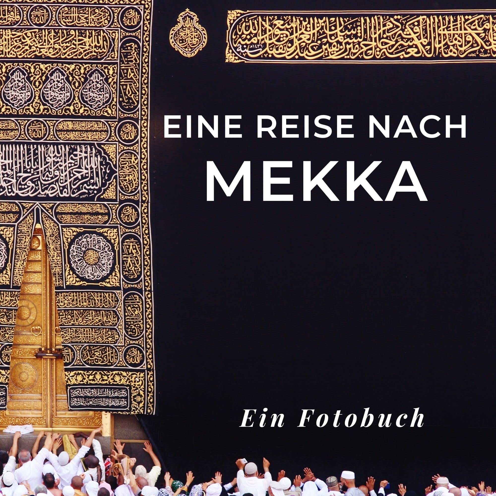 Eine Reise nach Mekka: Ein Fotobuch. Das perfekte Souvenir & Mitbringsel nach oder vor dem Urlaub. Statt Reiseführer, lieber diesen einzigartigen Bildband Photography