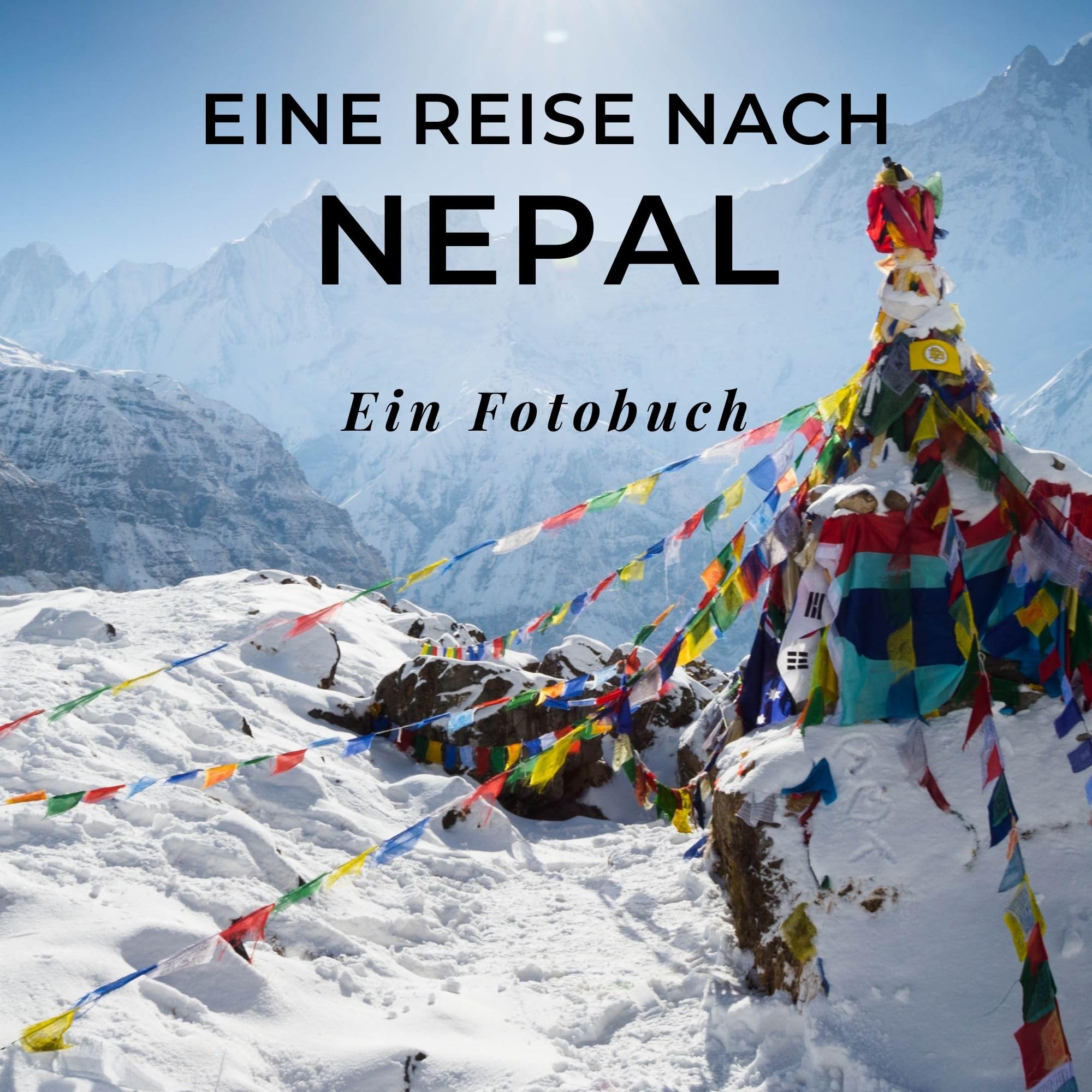 Eine Reise nach Nepal: Ein Fotobuch. Das perfekte Souvenir & Mitbringsel nach oder vor dem Urlaub. Statt Reiseführer, lieber diesen einzigartigen Bildband Photography