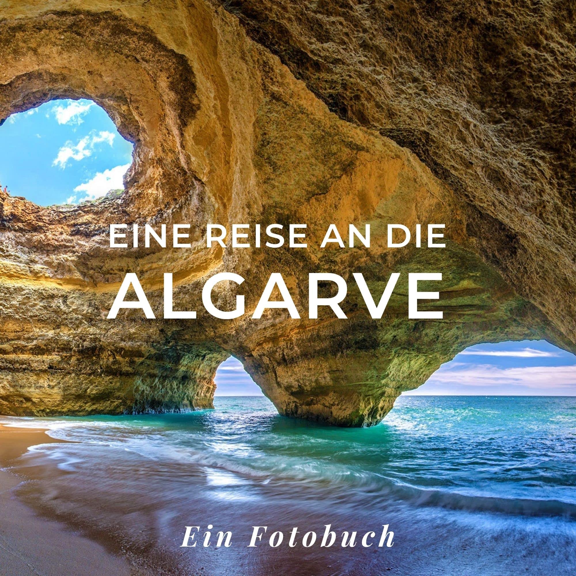 Eine Reise an die Algarve: Ein Fotobuch. Das perfekte Souvenir & Mitbringsel nach oder vor dem Urlaub. Statt Reiseführer, lieber diesen einzigartigen Bildband Photography