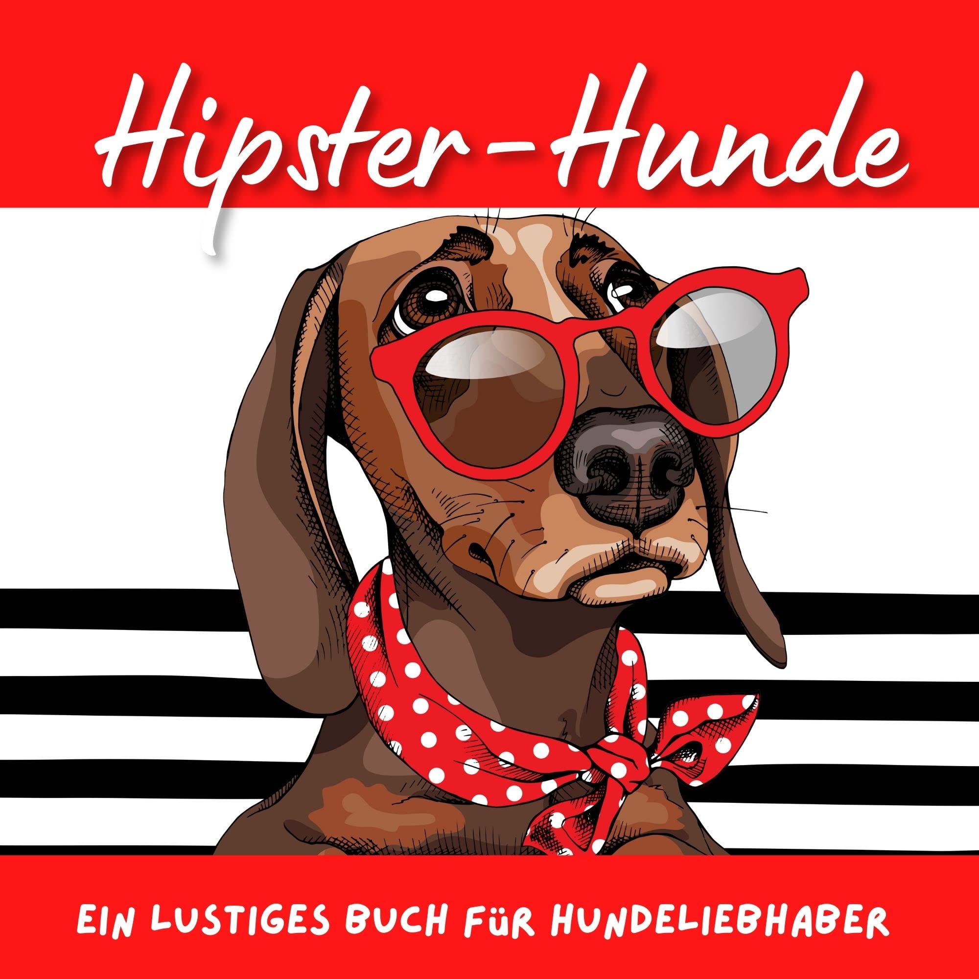 Hipster Hunde: Ein lustiges Buch für Hundeliebhaber Memories
