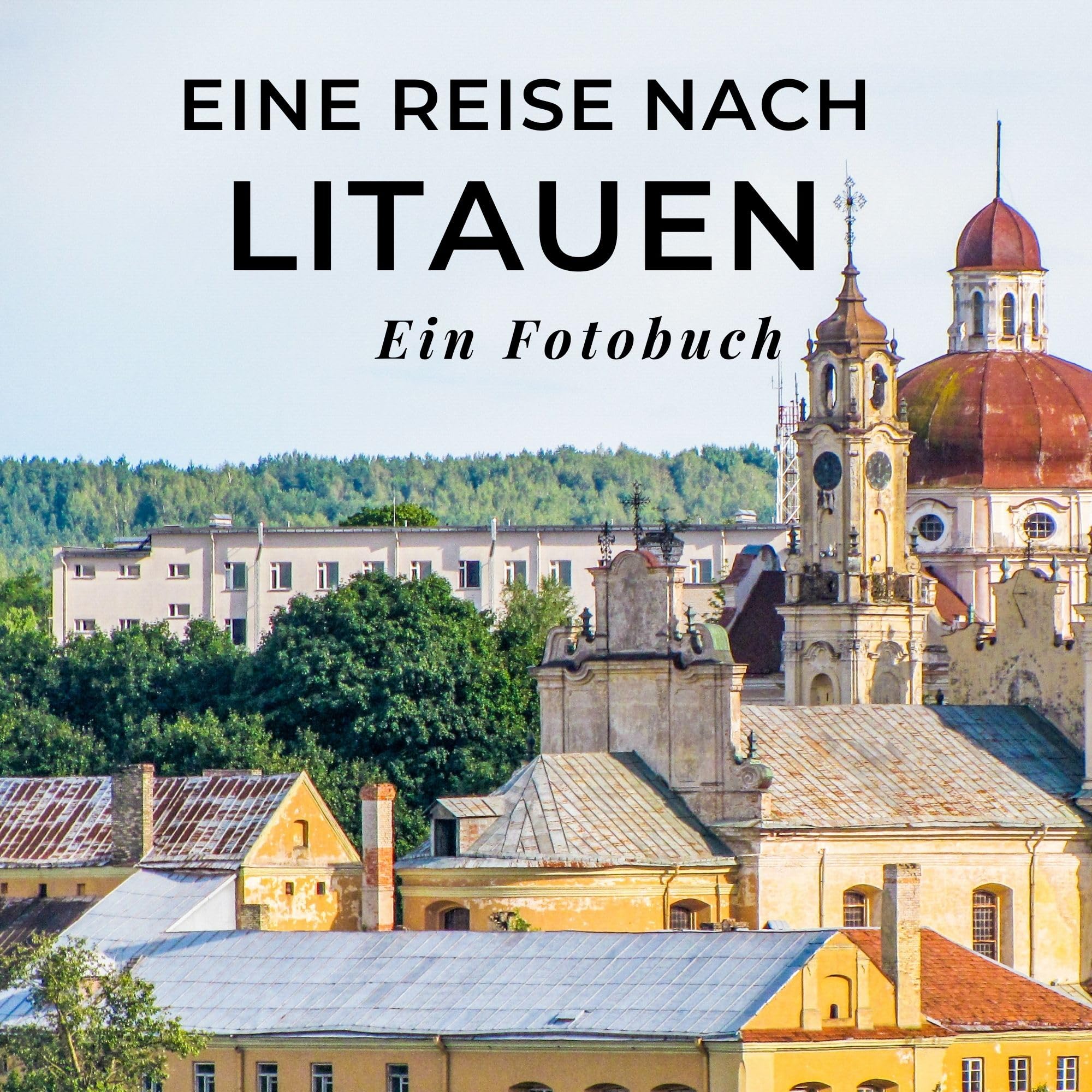 Eine Reise nach Litauen: Ein Fotobuch. Das perfekte Souvenir & Mitbringsel nach oder vor dem Urlaub. Statt Reiseführer, lieber diesen einzigartigen Bildband Photography