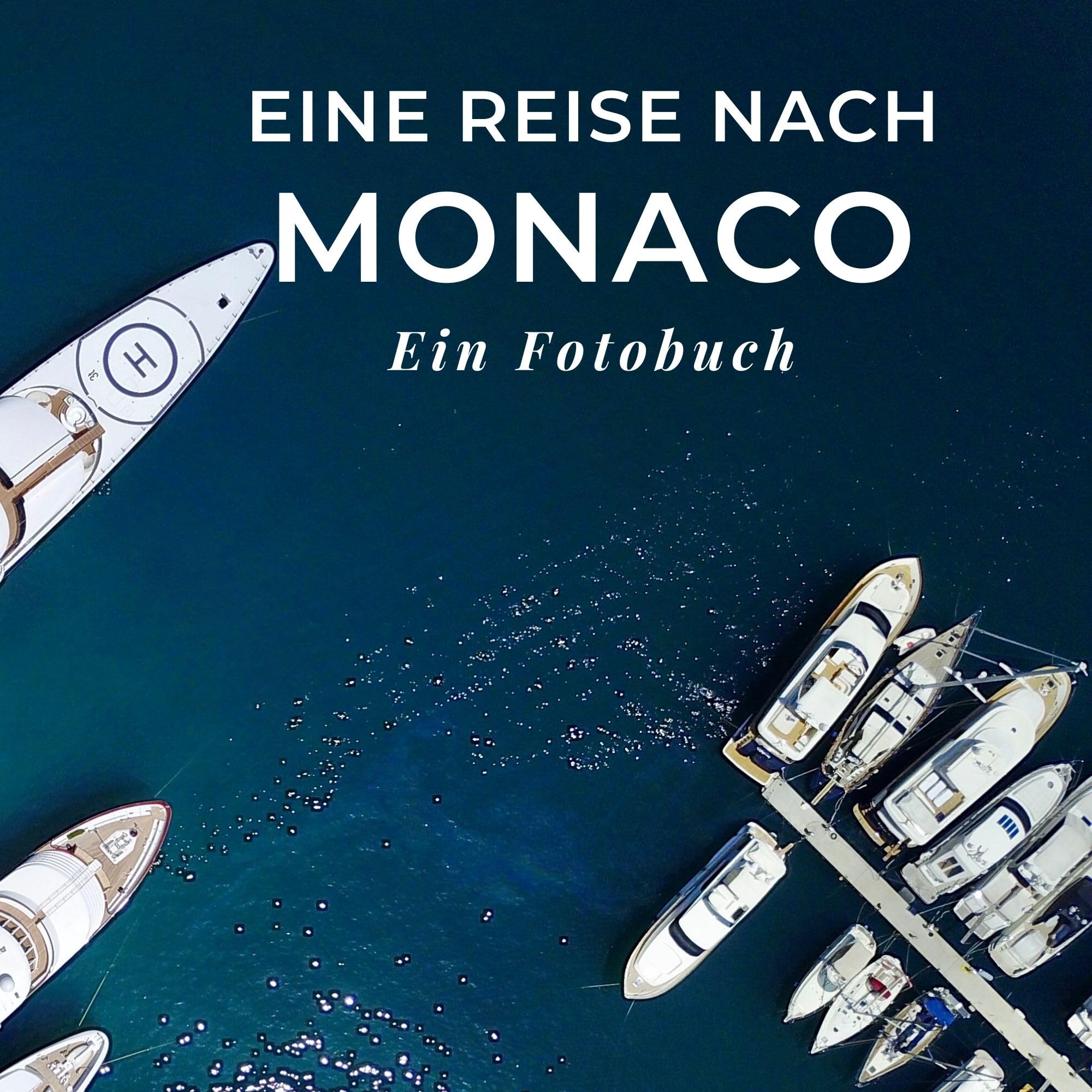 Eine Reise nach Monaco: Ein Fotobuch. Das perfekte Souvenir & Mitbringsel nach oder vor dem Urlaub. Statt Reiseführer, lieber diesen einzigartigen Bildband Photography