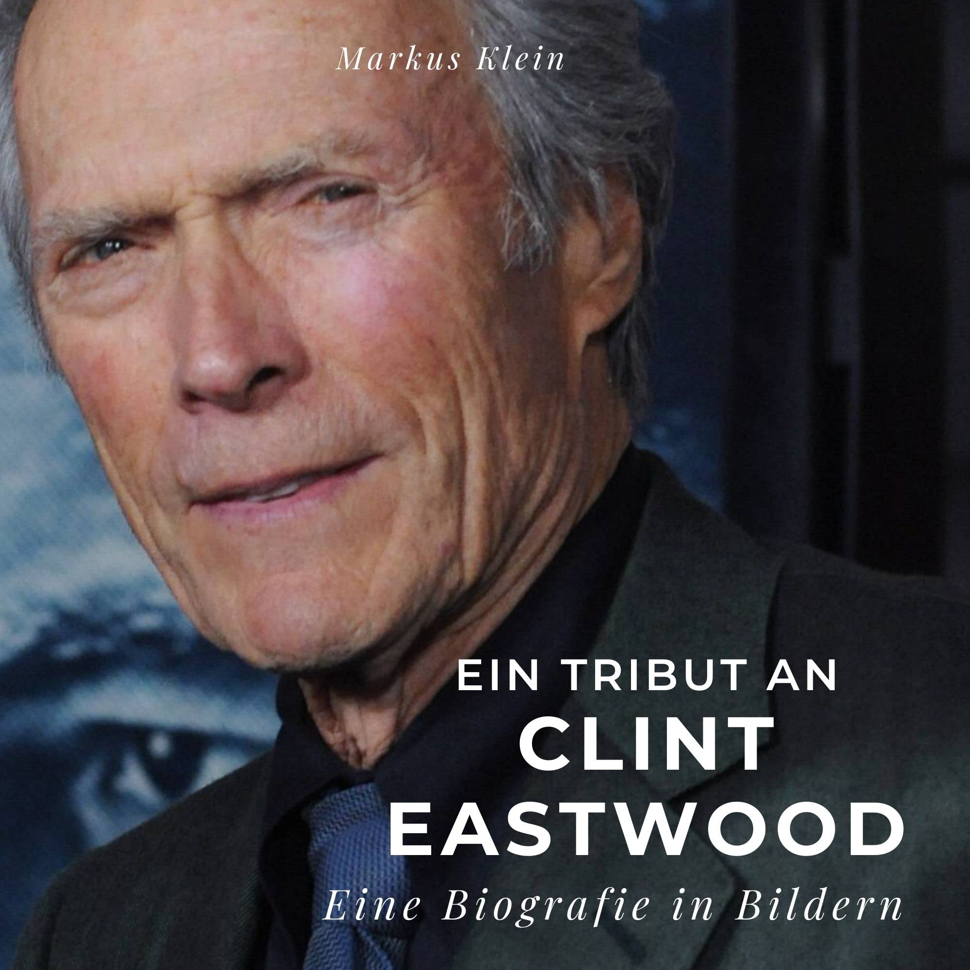 Ein Tribut an Clint Eastwood: Eine Biografie in Bildern Art & Literature