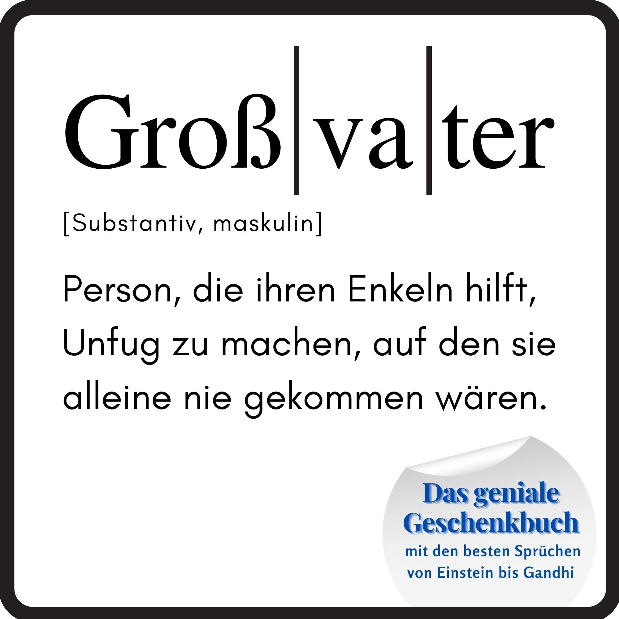 Großvater: Das geniale Geschenkbuch mit den besten Sprüchen von Einstein bis Gandhi. Ein perfektes Geschenk zum Geburtstag Lifestyle