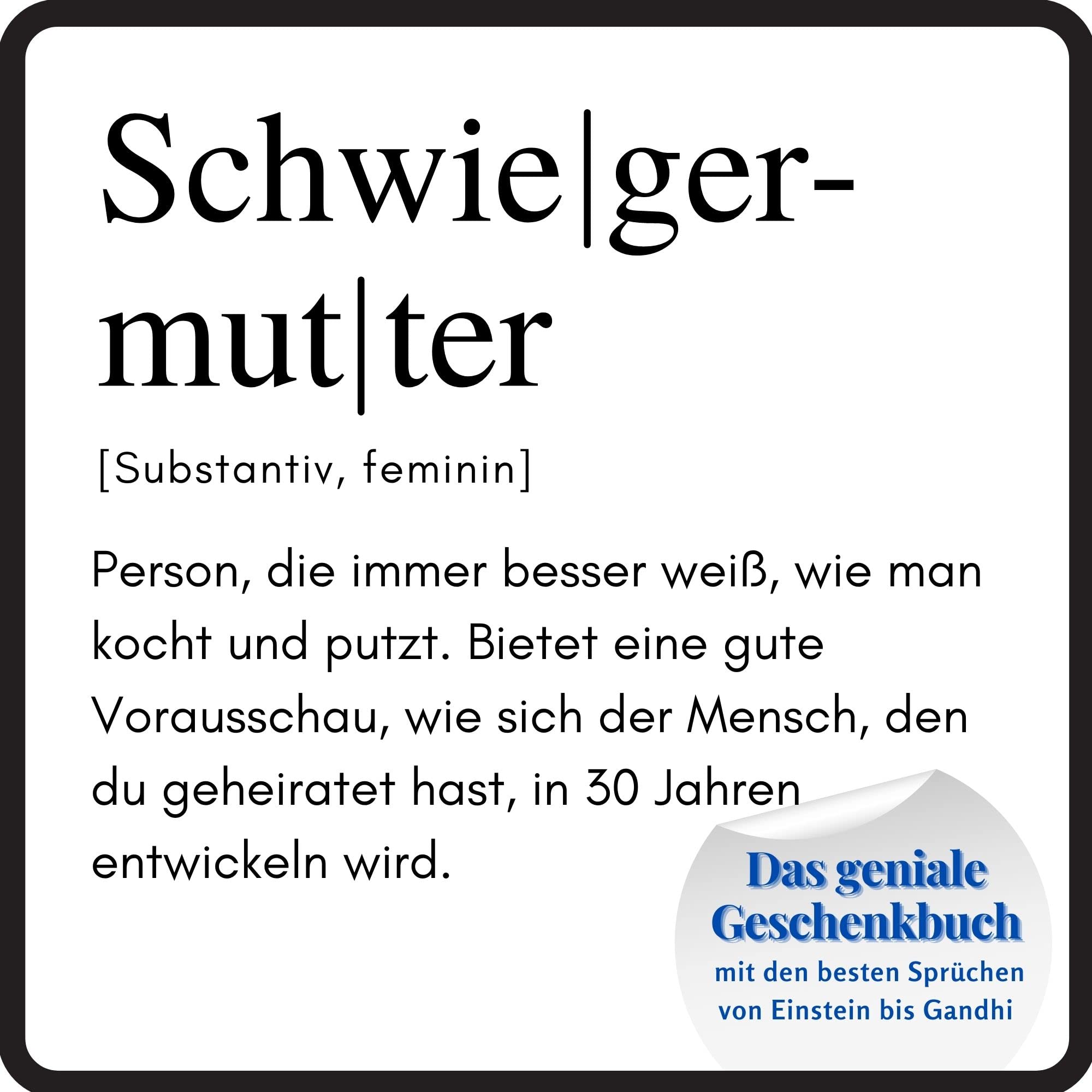 Schwiegermutter: Das geniale Geschenkbuch mit den besten Sprüchen von Einstein bis Gandhi. Ein perfektes Geschenk zum Geburtstag Lifestyle