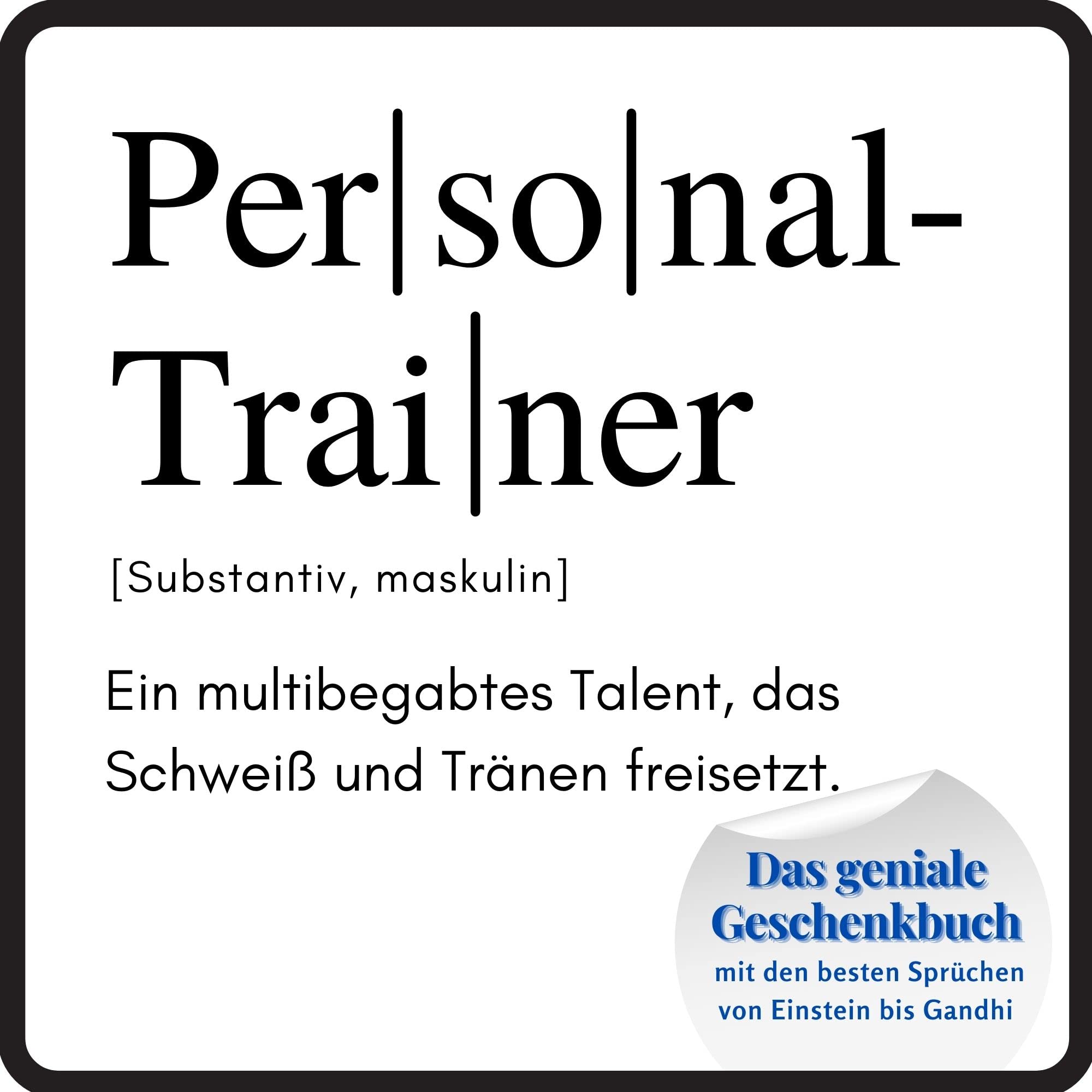 Personal-Trainer: Das geniale Geschenkbuch mit den besten Sprüchen von Einstein bis Gandhi. Ein perfektes Geschenk zum Geburtstag Lifestyle