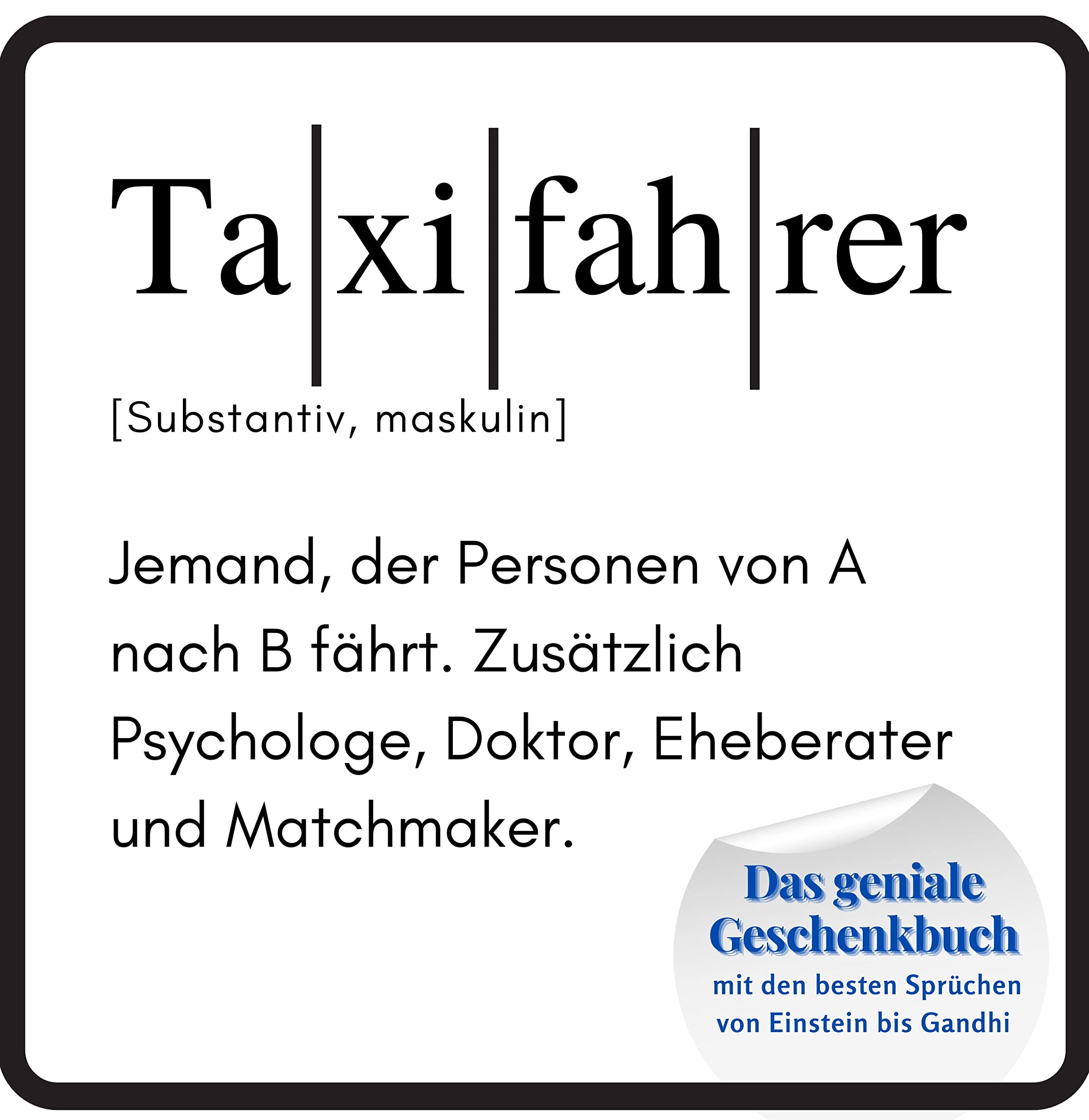Taxifahrer: Das geniale Geschenkbuch mit den besten Sprüchen von Einstein bis Gandhi. Ein perfektes Geschenk zum Geburtstag Lifestyle