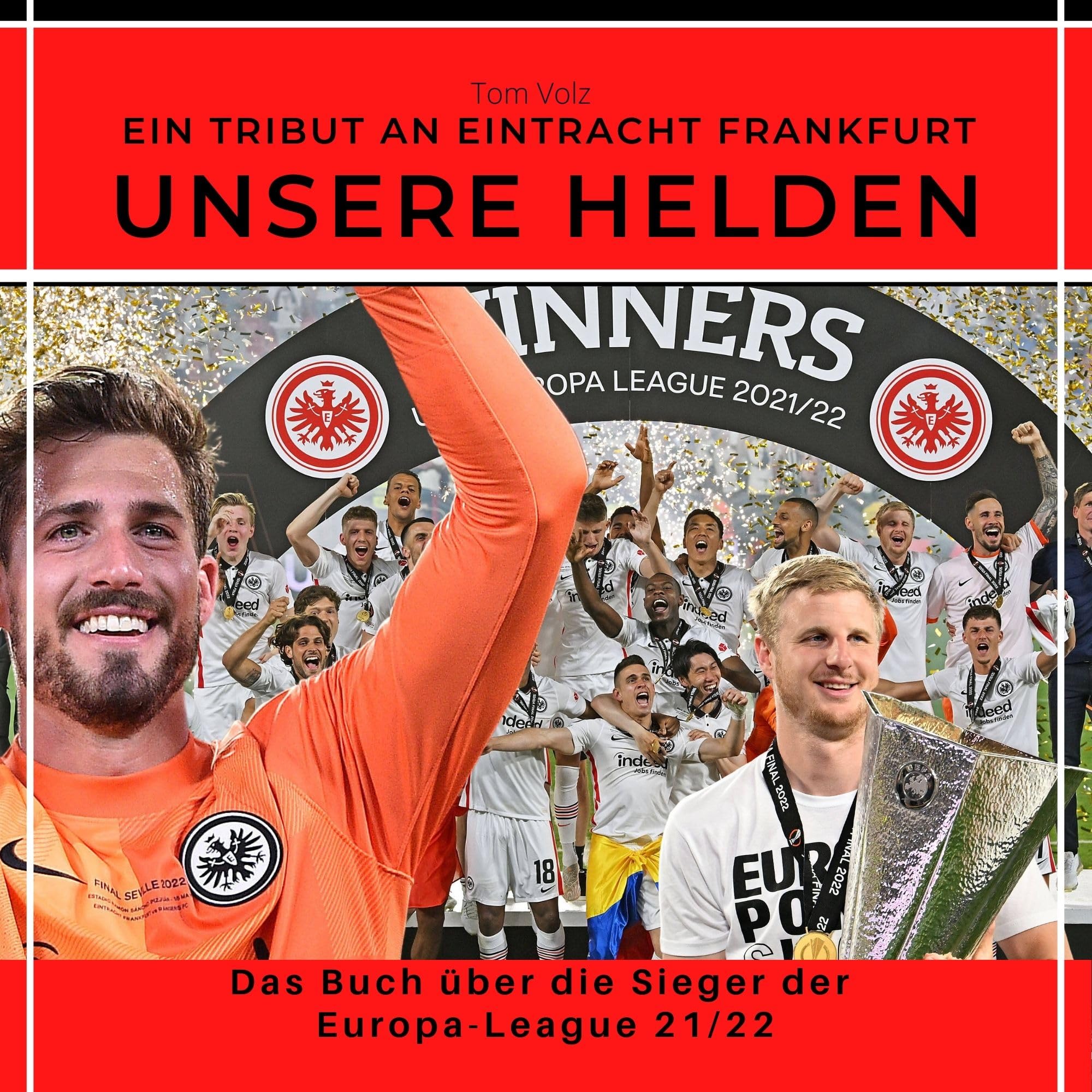 Ein Tribut an Eintracht Frankfurt Unsere Helden: Das Buch über die Sieger der Europa-League 21/22 Art & Literature