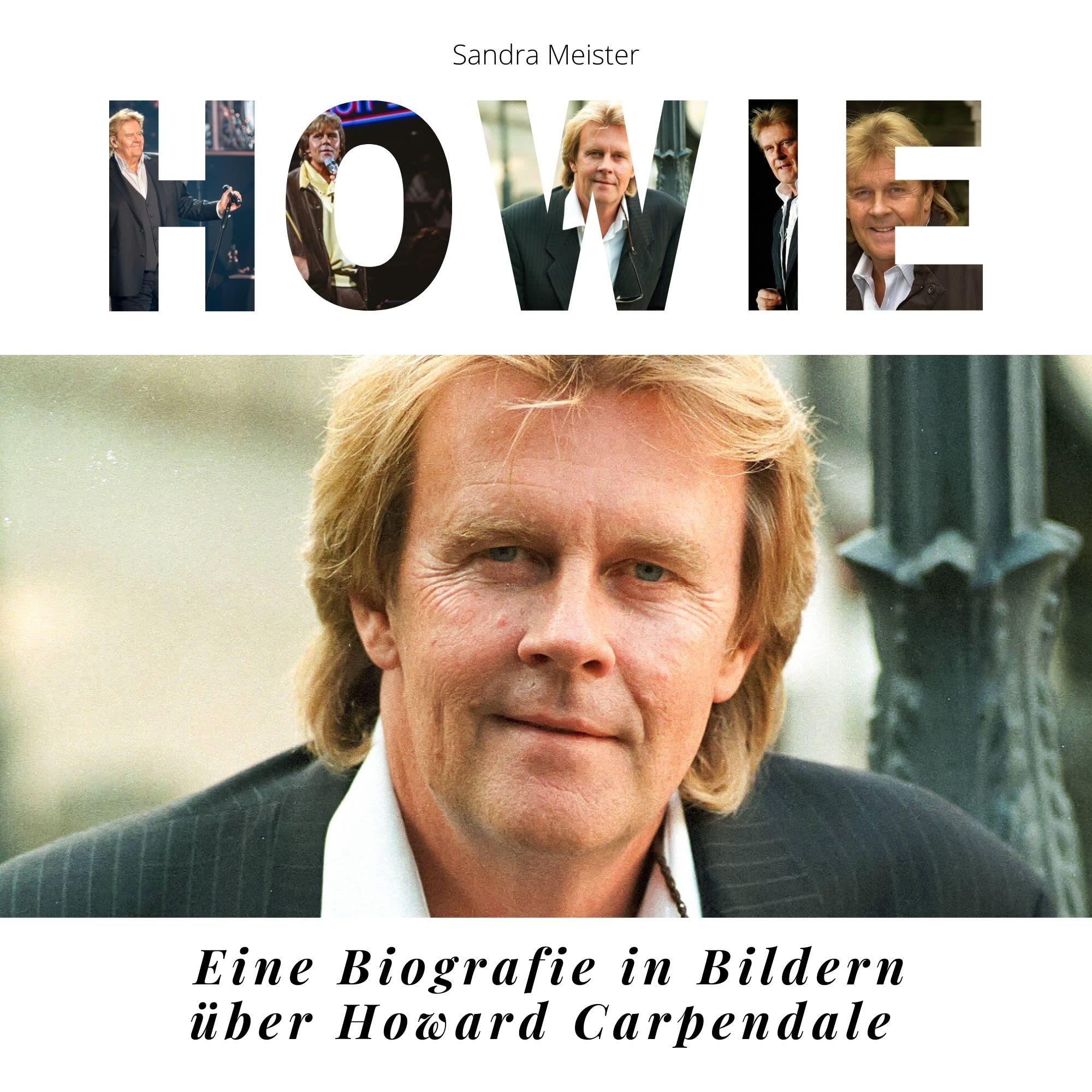 Howie: Eine Biografie in Bildern über Howard Carpendale Art & Literature