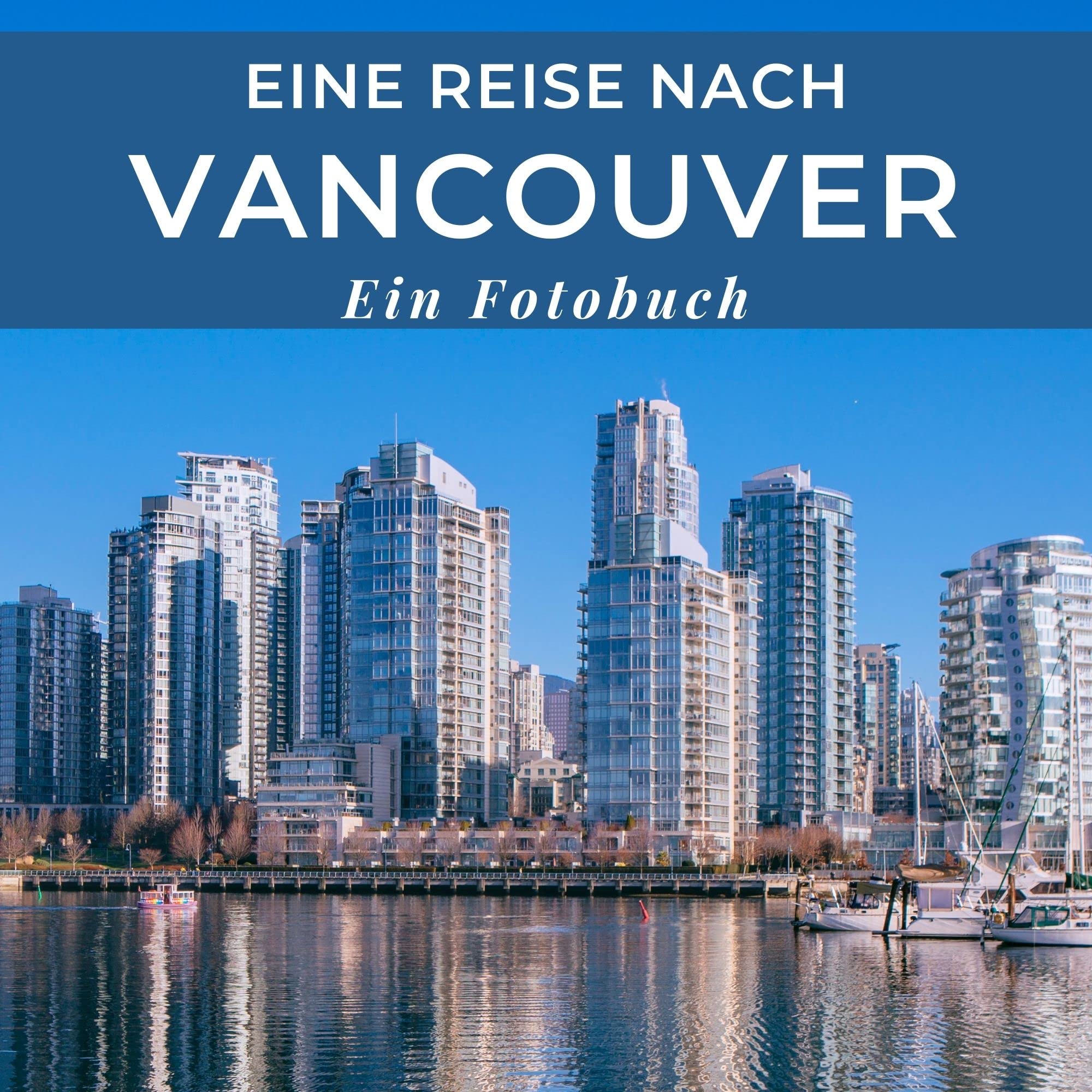 Eine Reise nach Vancouver: Ein Fotobuch. Das perfekte Souvenir & Mitbringsel nach oder vor dem Urlaub. Statt Reiseführer, lieber diesen einzigartigen Bildband Photography