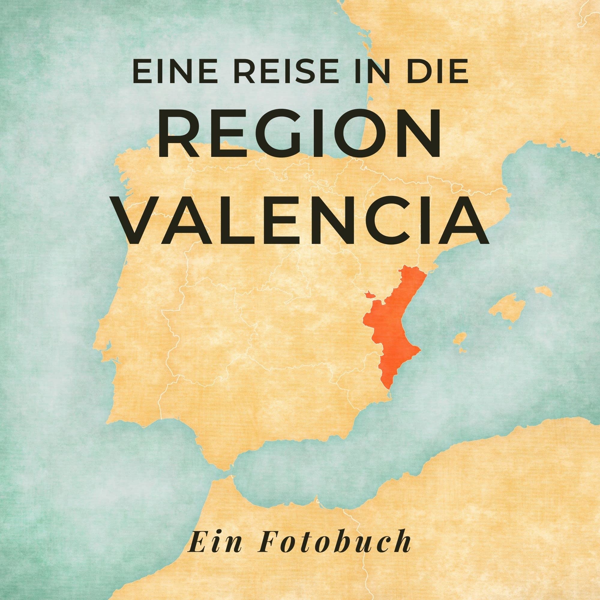 Eine Reise in die Region Valencia: Ein Fotobuch. Das perfekte Souvenir & Mitbringsel nach oder vor dem Urlaub. Statt Reiseführer, lieber diesen einzigartigen Bildband Photography
