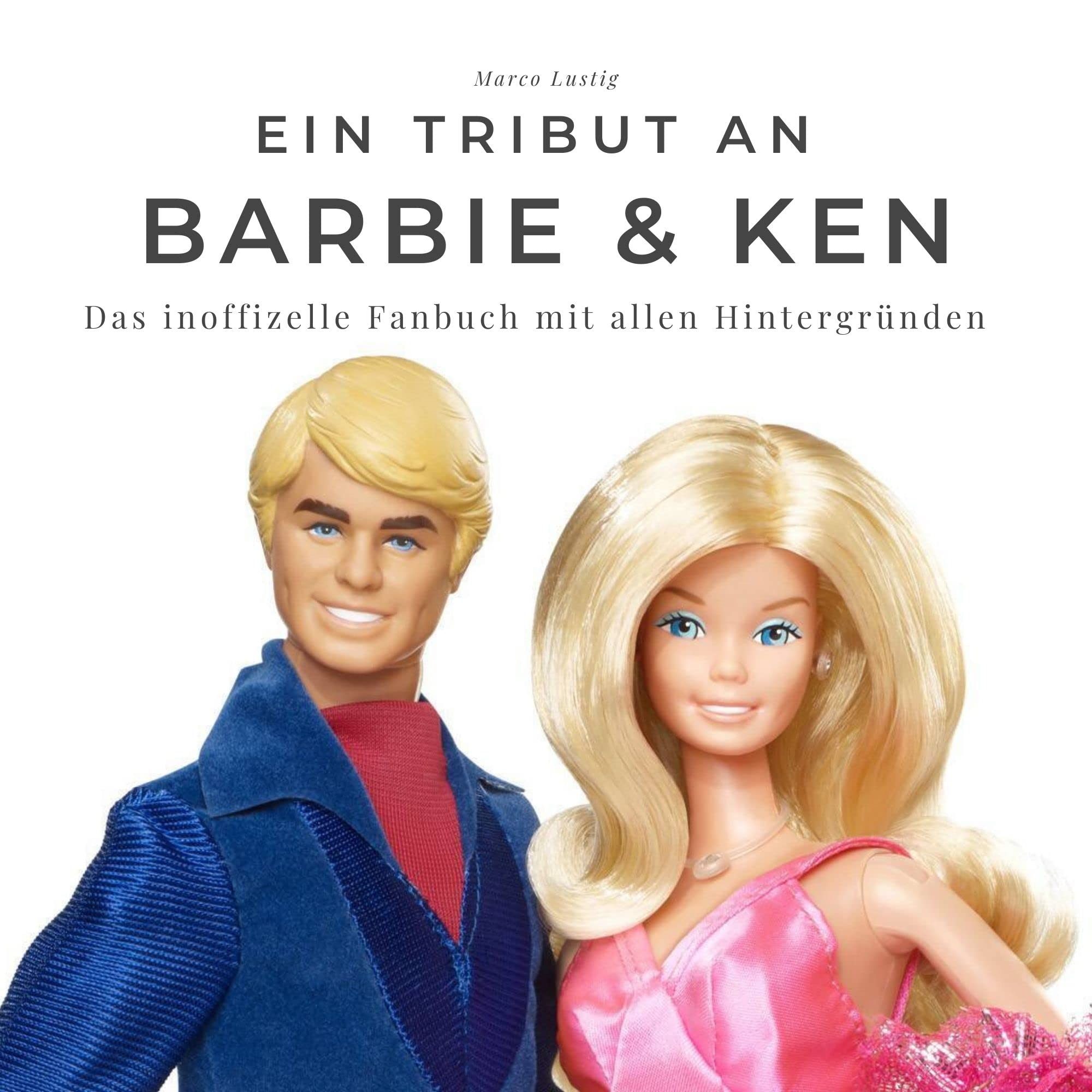 Ein Tribut an Barbie & Ken: Das inoffizelle Fanbuch mit allen Hintergründen Art & Literature