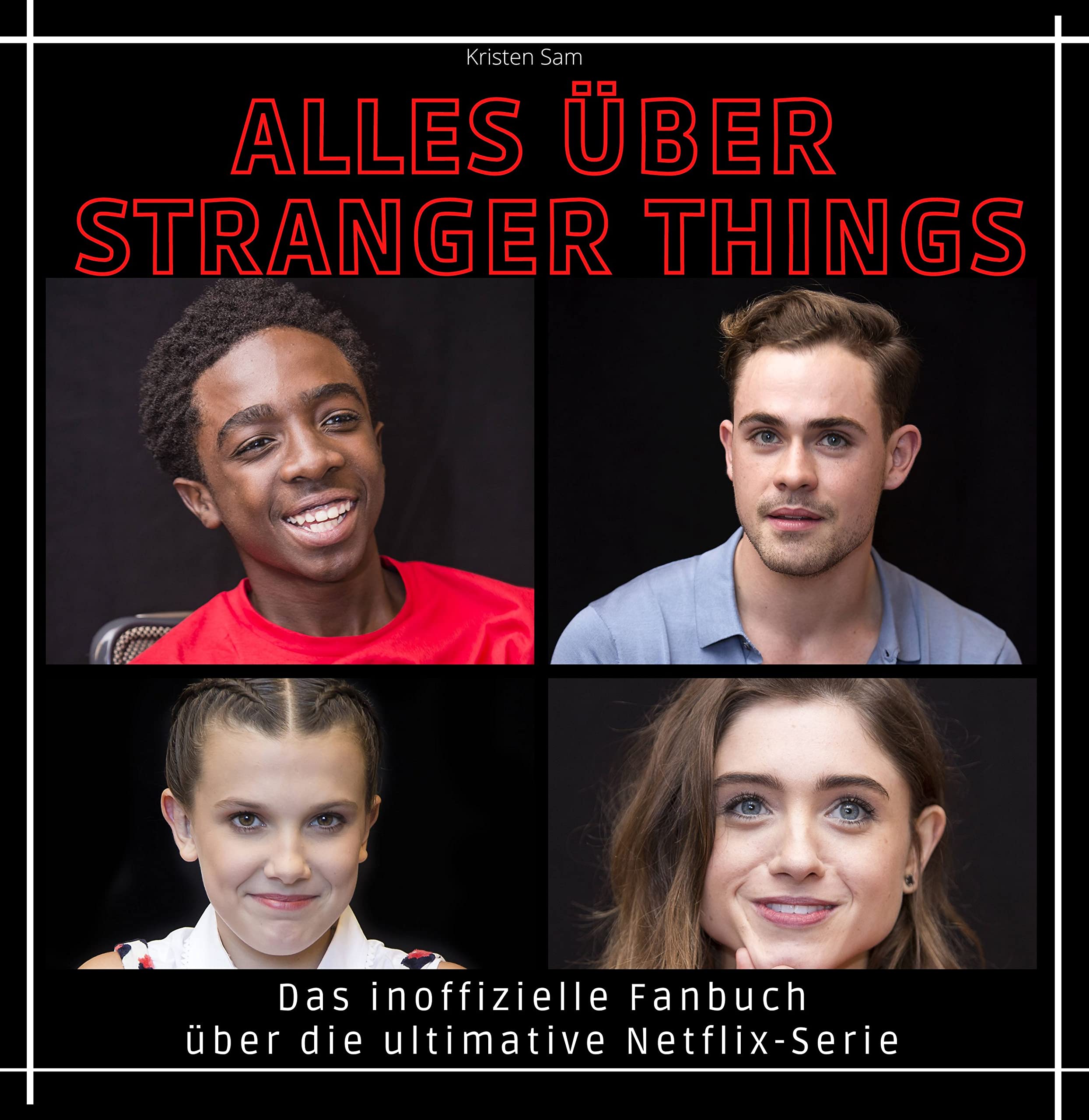 Alles über Stranger Things: Das inoffizielle Fanbuch über die ultimative Netflix-Serie Art & Literature