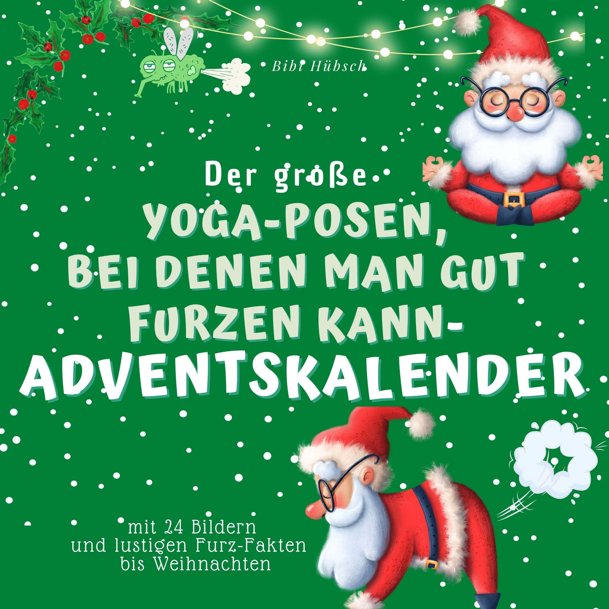 Der grosse Yoga-Posen, bei denen man gut furzen kann-Adventskalender: mit 24 Bildern und lustigen Furz-Fakten bis Weihnachten Lifestyle