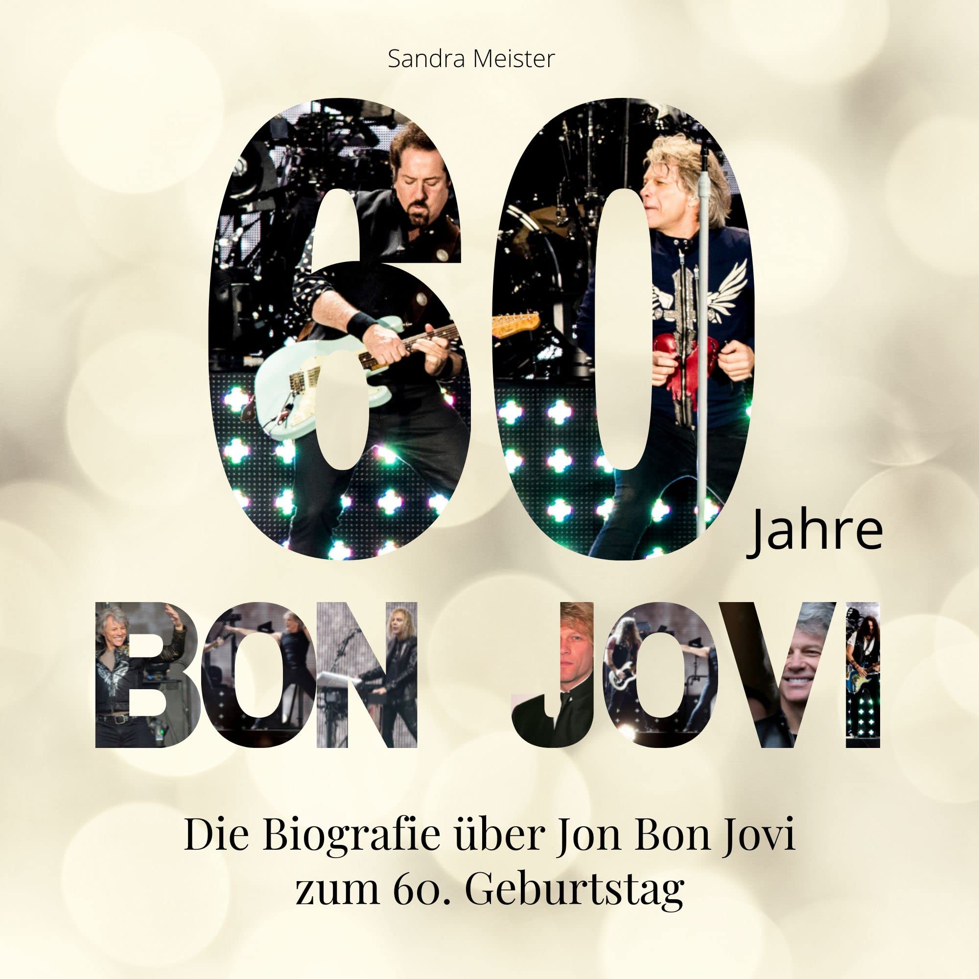 60 Jahre Bon Jovi: Die Biografie über Jon Bon Jovi zum 60. Geburtstag Art & Literature