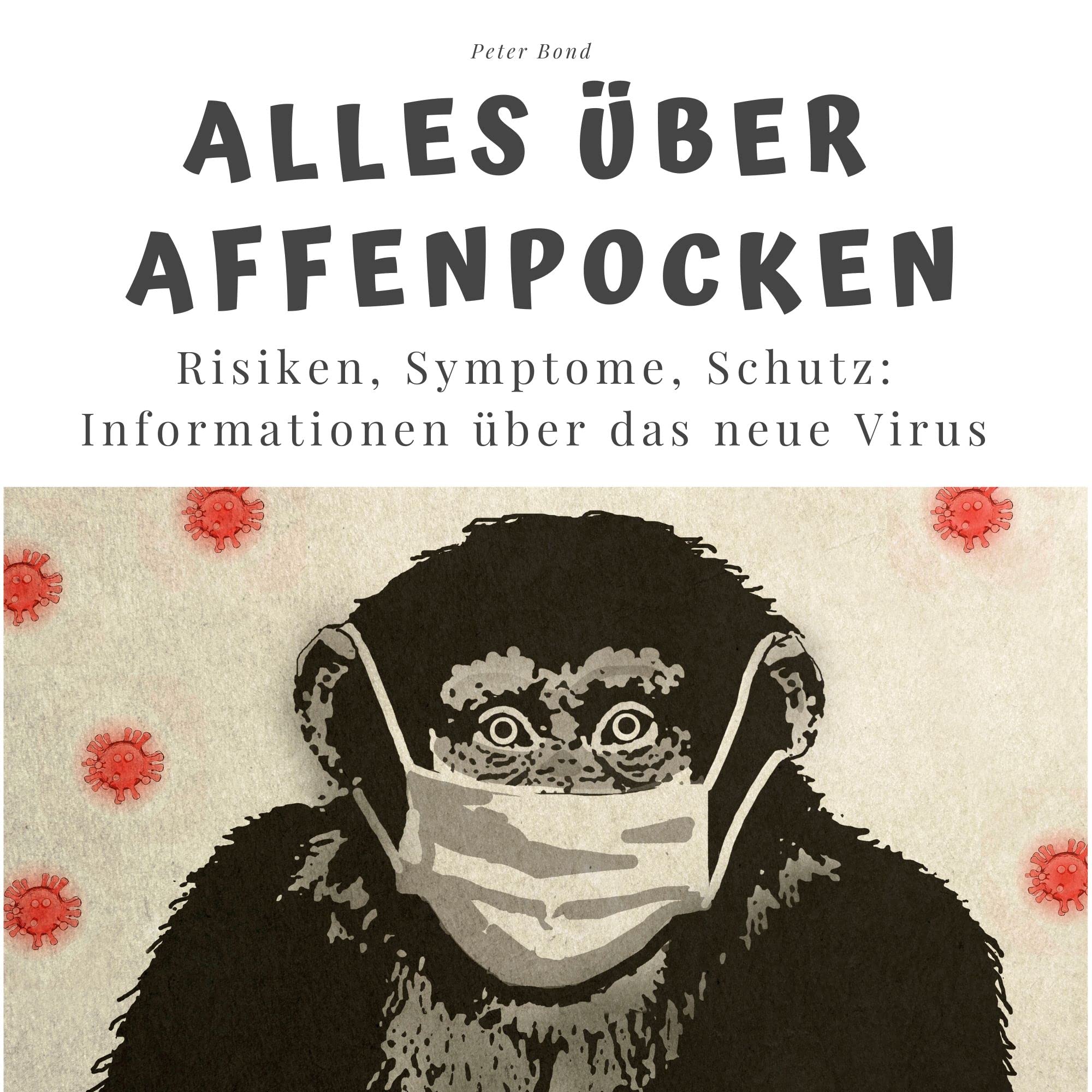 Alles über Affenpocken: Risiken, Symptome, Schutz: Informationen über das neue Virus Art & Literature