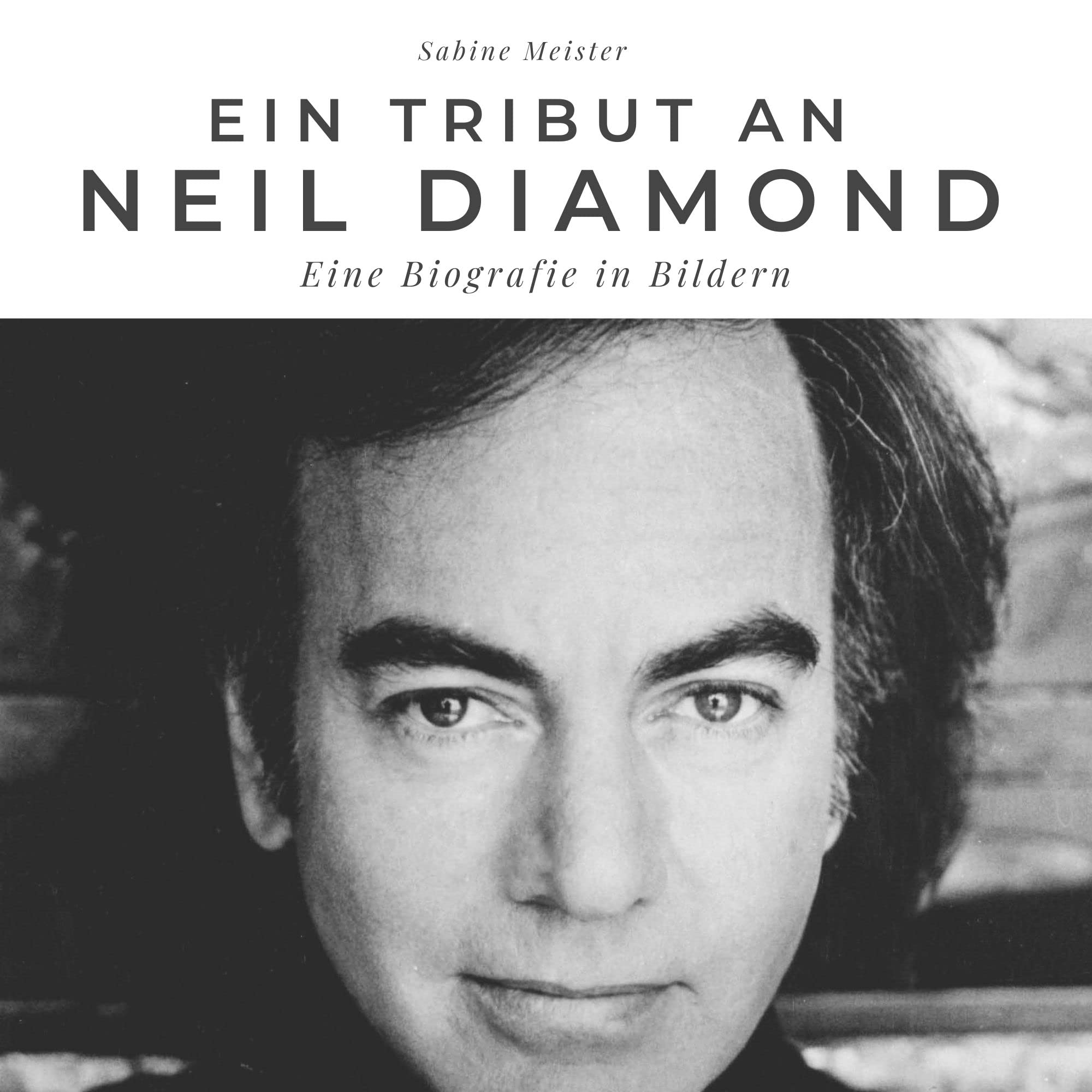 Ein Tribut an Neil Diamond: Eine Biografie in Bildern Art & Literature