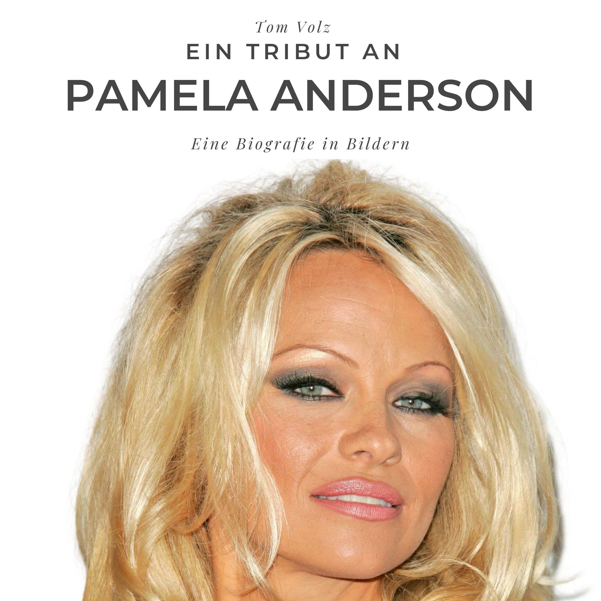 Ein Tribut an Pamela Anderson: Eine Biografie in Bildern Art & Literature