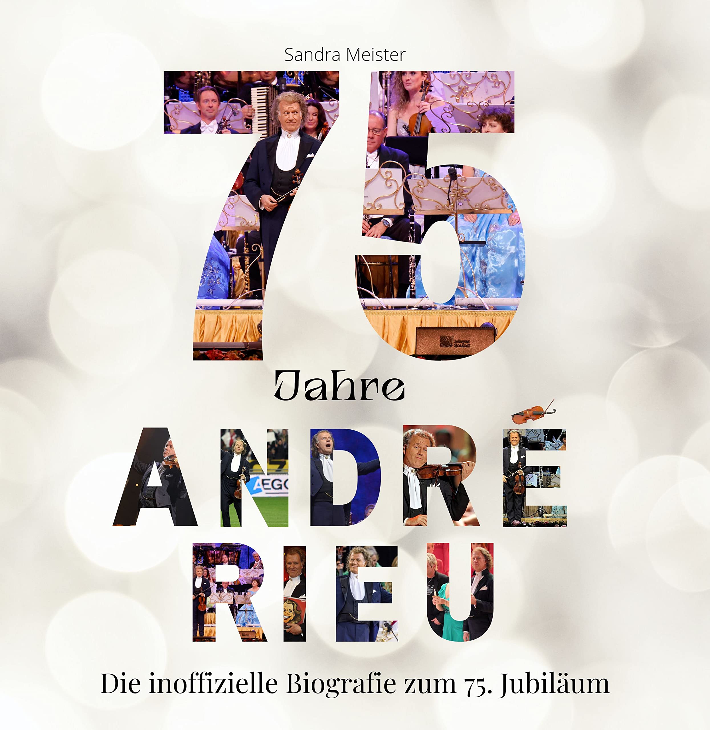 75 Jahre André Rieu: Die inoffizielle Biografie zum 75. Jubiläum Art & Literature