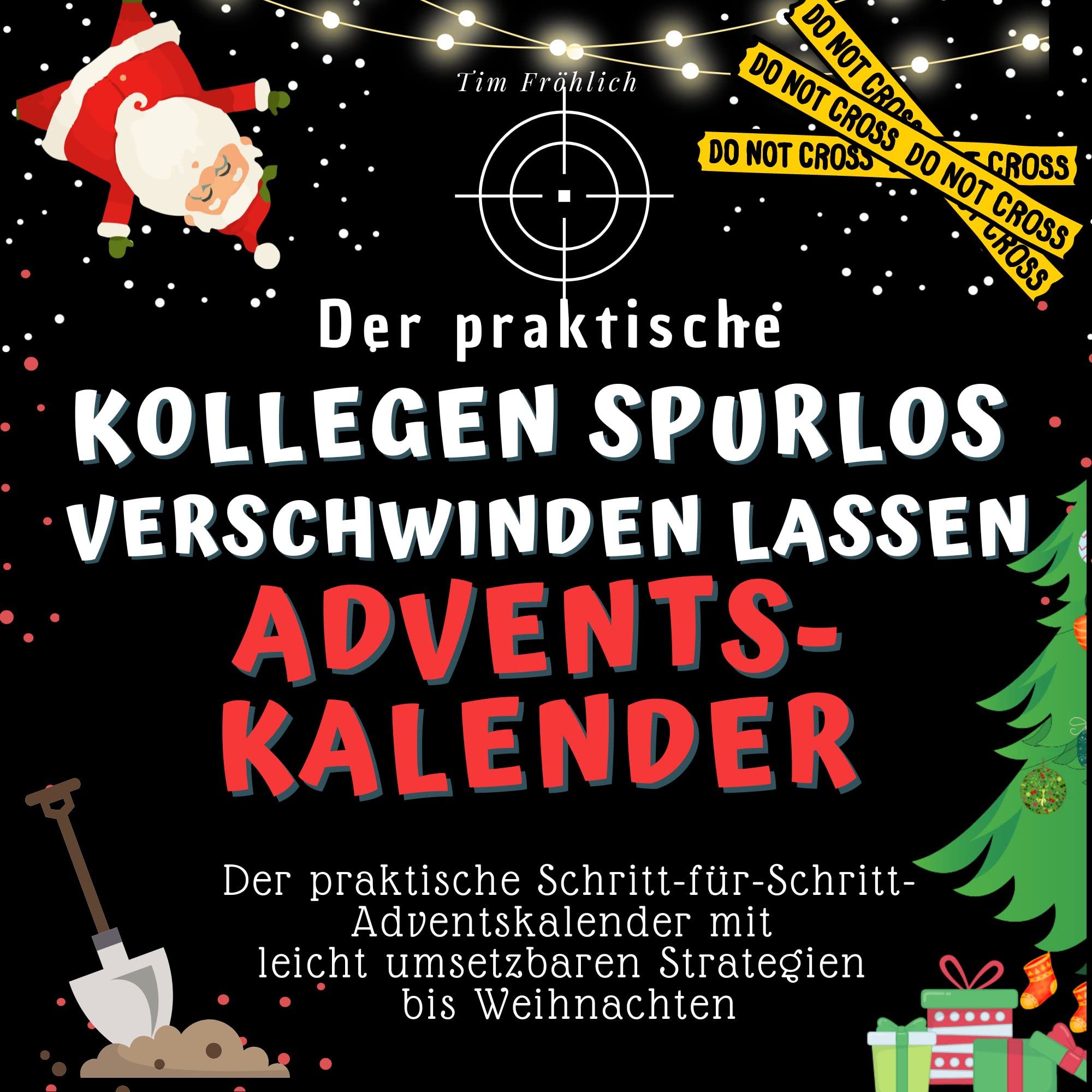 Der praktische "Kollegen spurlos verschwinden lassen"-Adventskalender: Der praktische Schritt-für-Schritt-Adventskalender mit leicht umsetzbaren Strategien bis Weihnachten Lifestyle