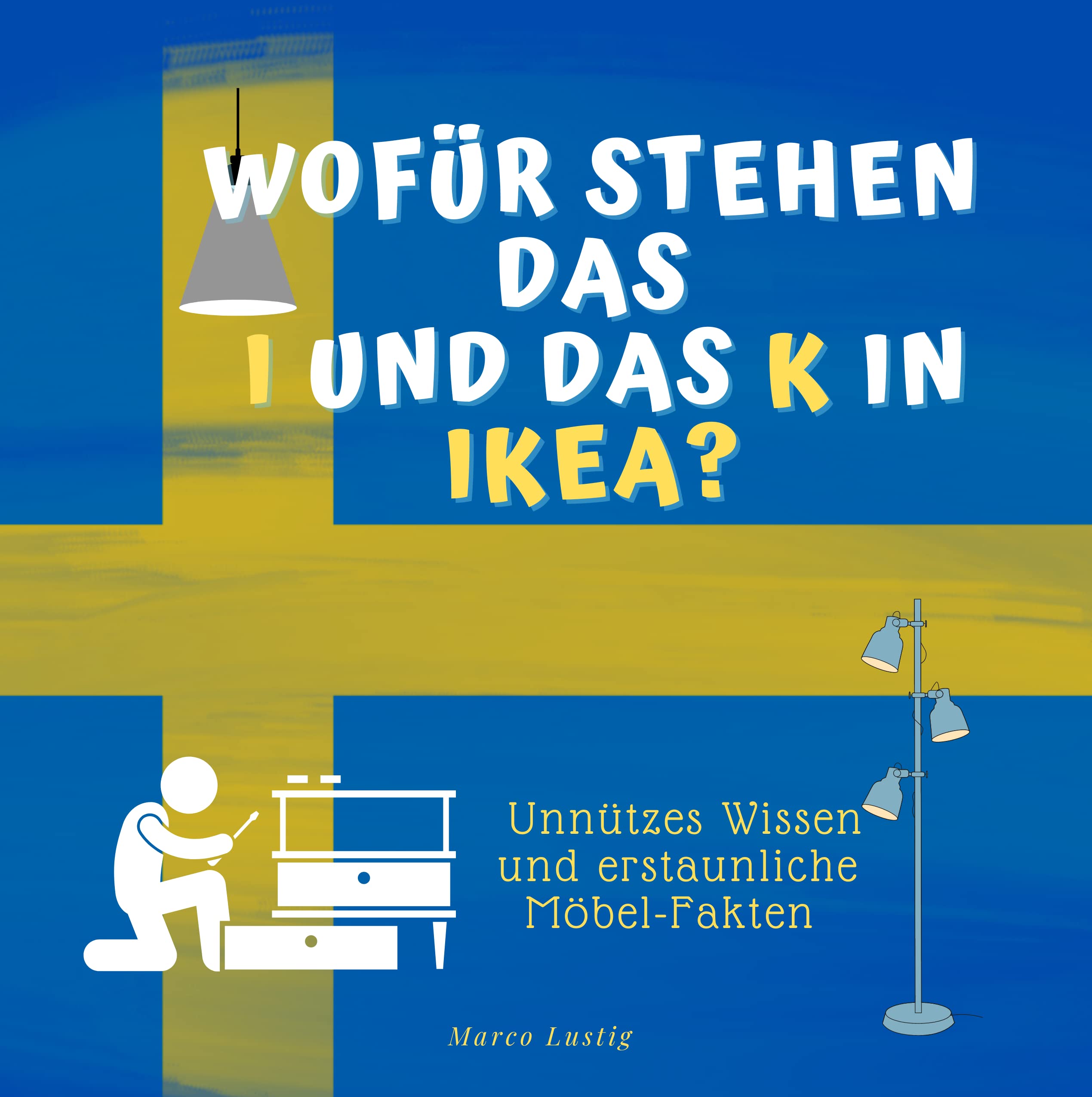 Wofür stehen das I und das K im Namen IKEA?: Unnützes Wissen und erstaunliche Möbelfakten Memories