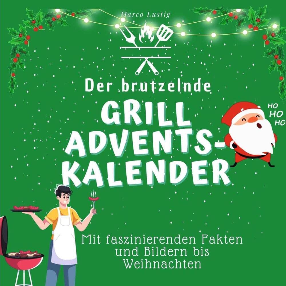 Der brutzelnde Grill-Adventskalender: Mit faszinierenden Fakten und Bildern bis Weihnachten Lifestyle