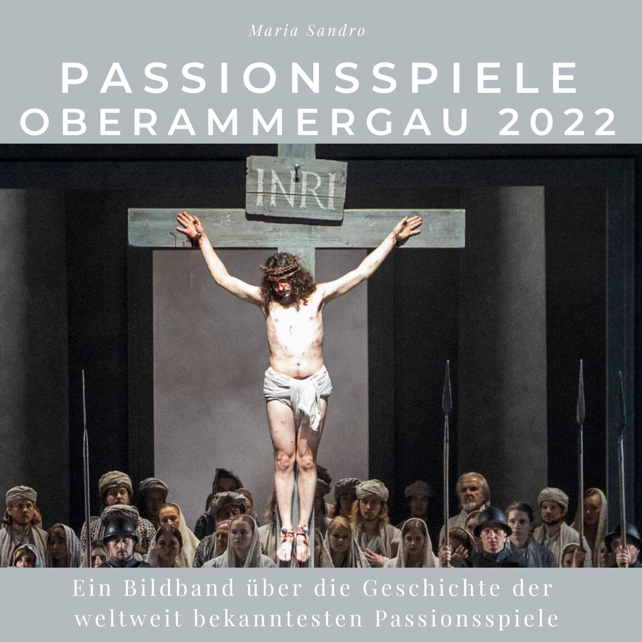 Passionsspiele Oberammergau 2022: Die Geschichte der weltweit bekanntesten Passionsspiele Film, Art & Culture
