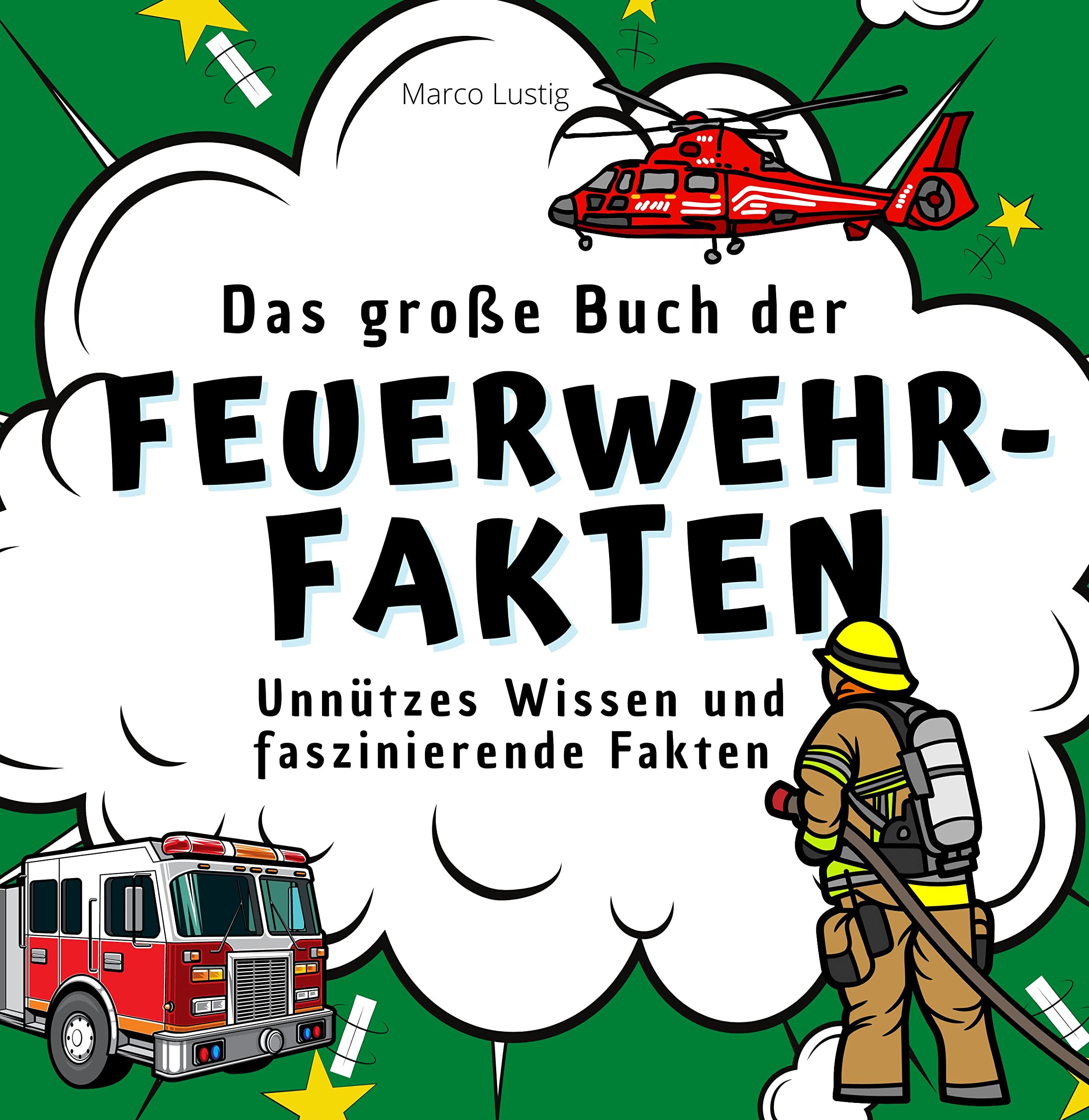 Das große Buch der Feuerwehr-Fakten: Unnützes Wissen und faszinierende Fakten Memories
