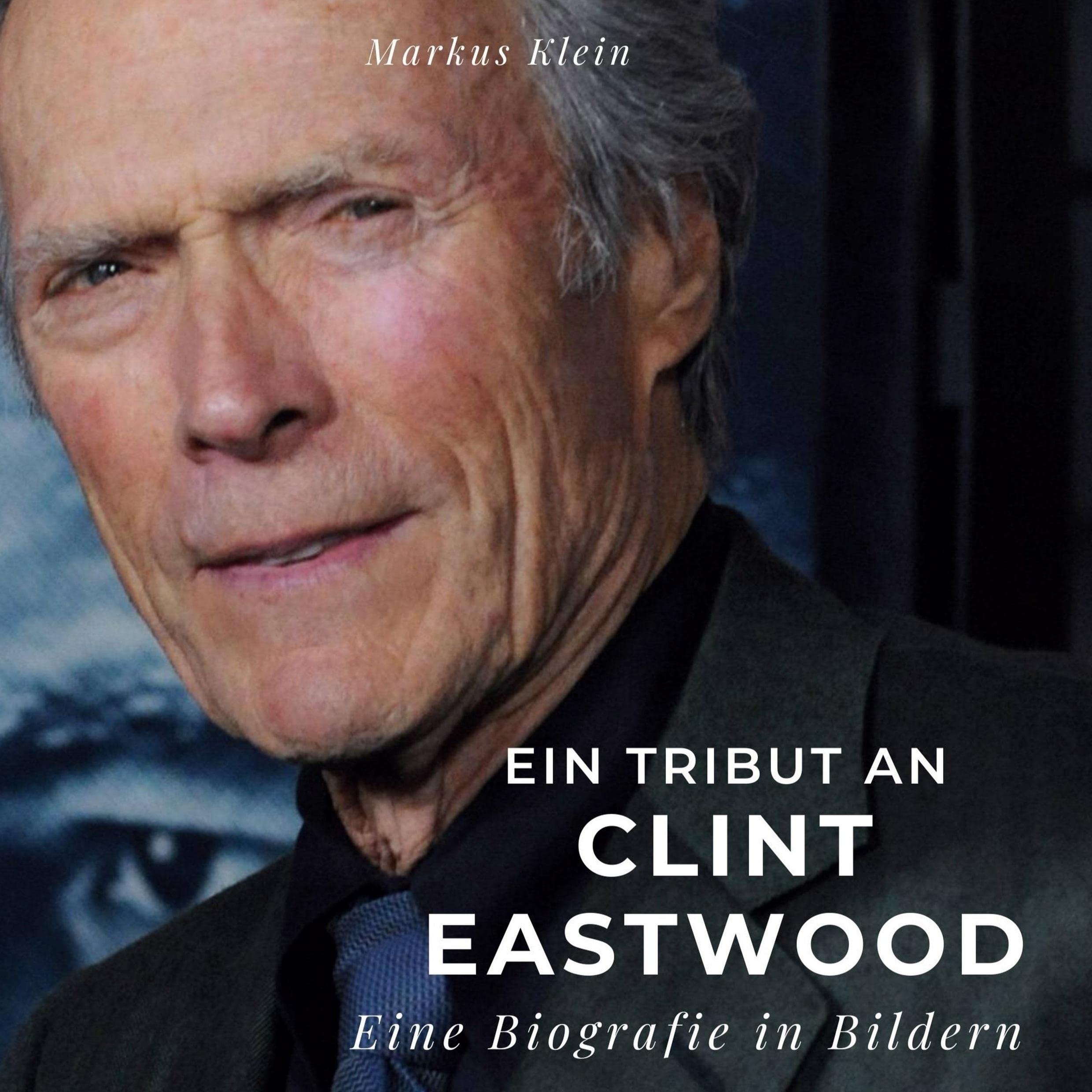 Ein Tribut an Clint Eastwood: Eine Biografie in Bildern Film, Art & Culture