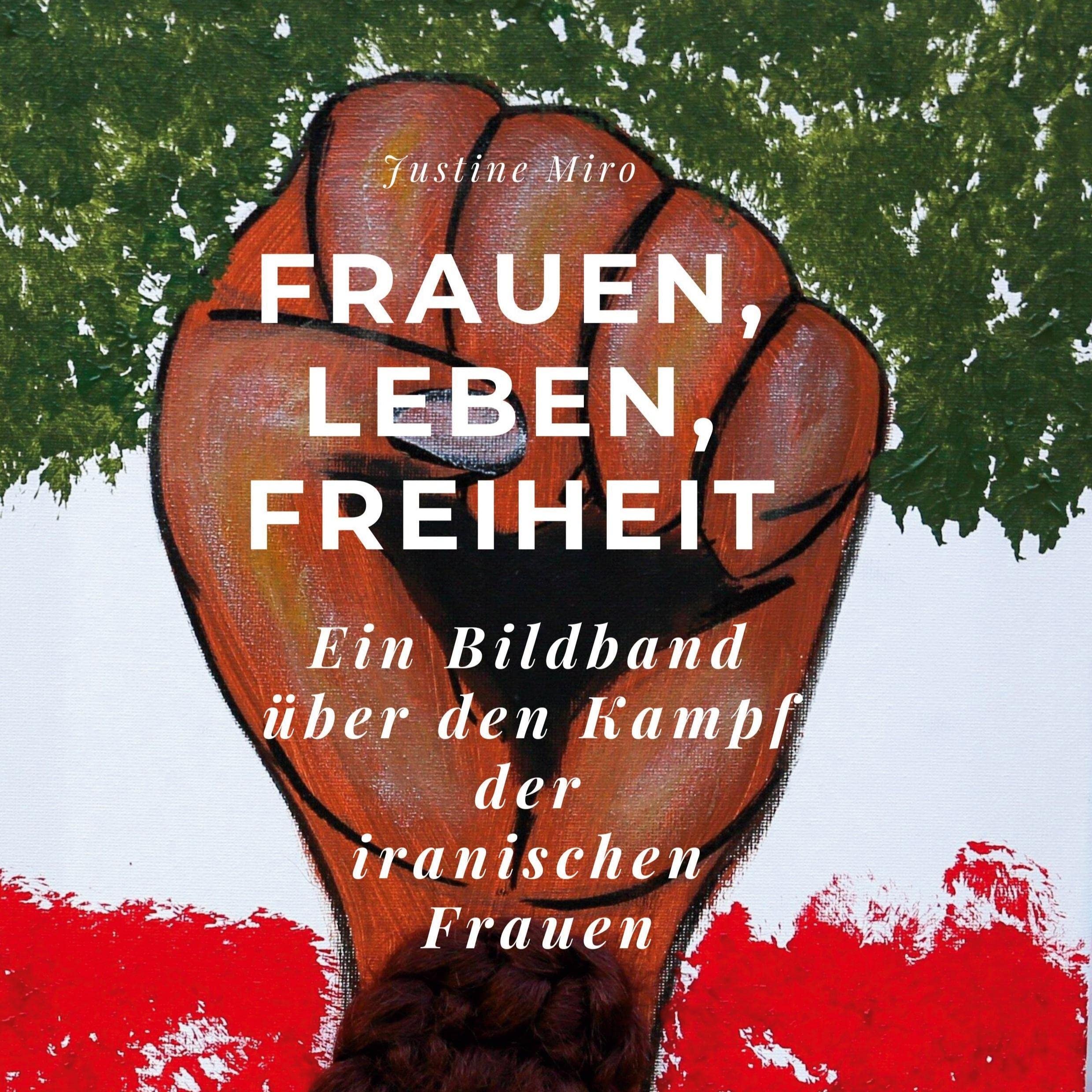 Frauen, Leben, Freiheit: Ein Bildband über den Kampf der iranischen Frauen Film, Art & Culture