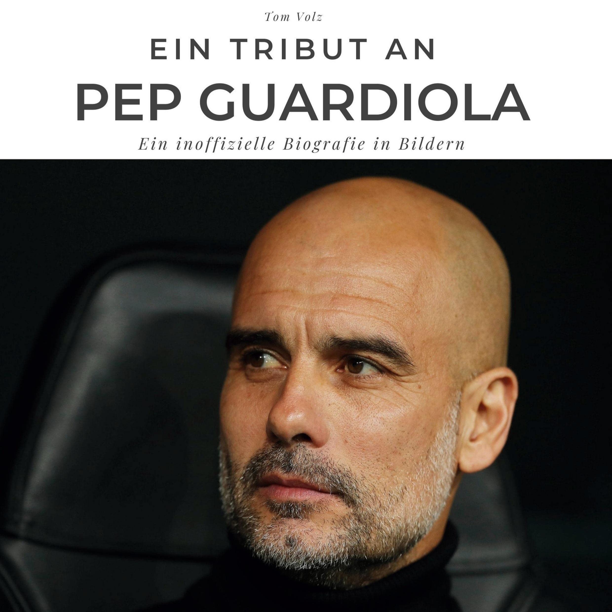 Ein Tribut an Pep Guardiola: Ein inoffizielle Biografie in Bildern Memories