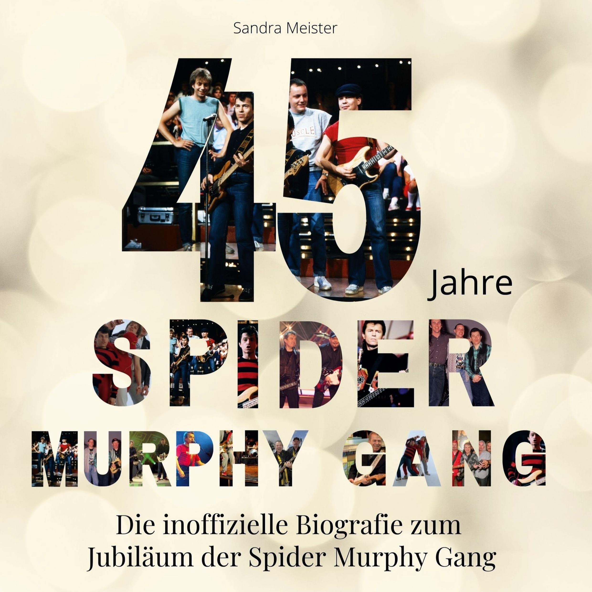 45 Jahre Spider Murphy Gang: Die inoffizielle Biografie zum Jubiläum der Spider Murphy Gang Film, Art & Culture