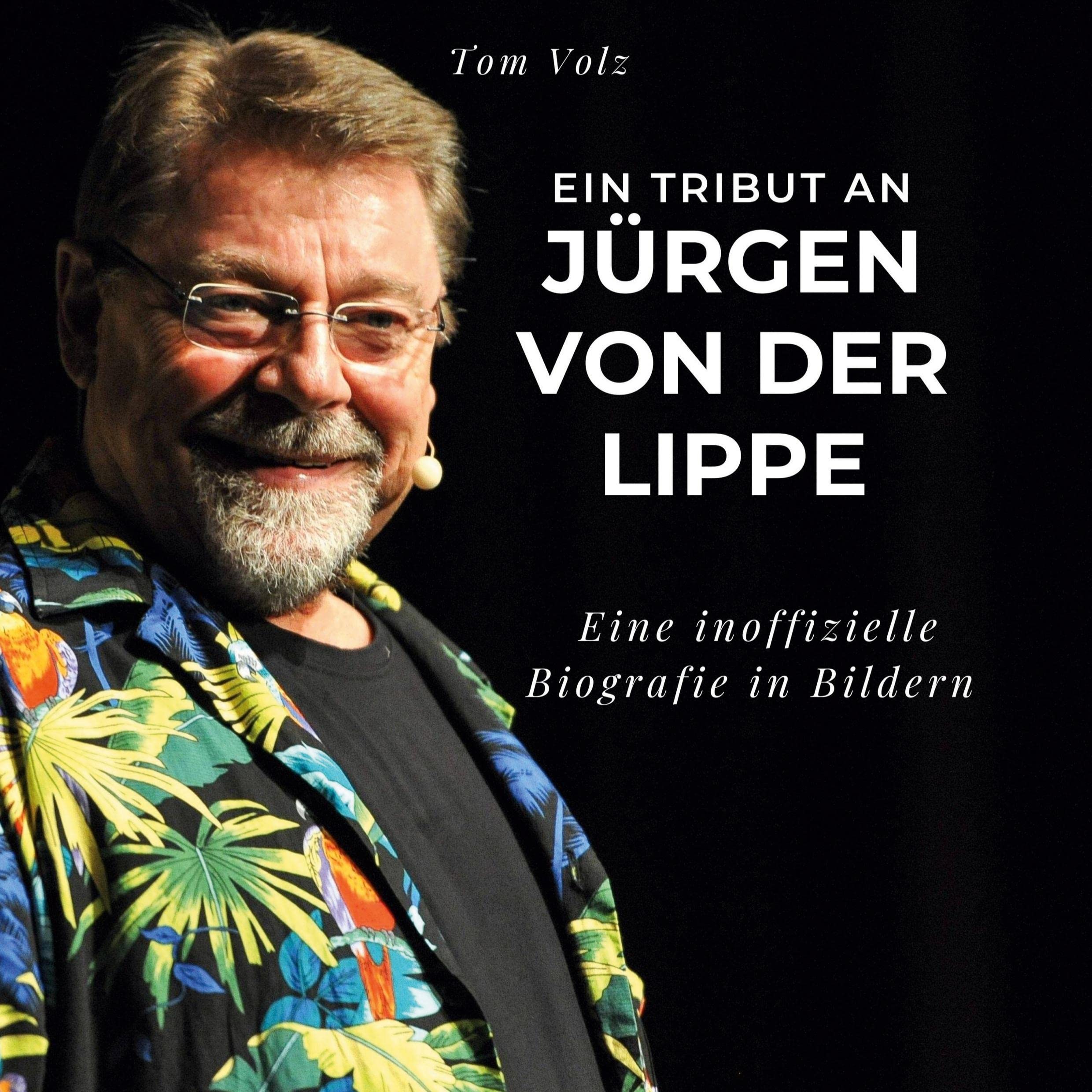 Ein Tribut an Jürgen von der Lippe: Eine inoffizielle Biografie in Bildern Film, Art & Culture
