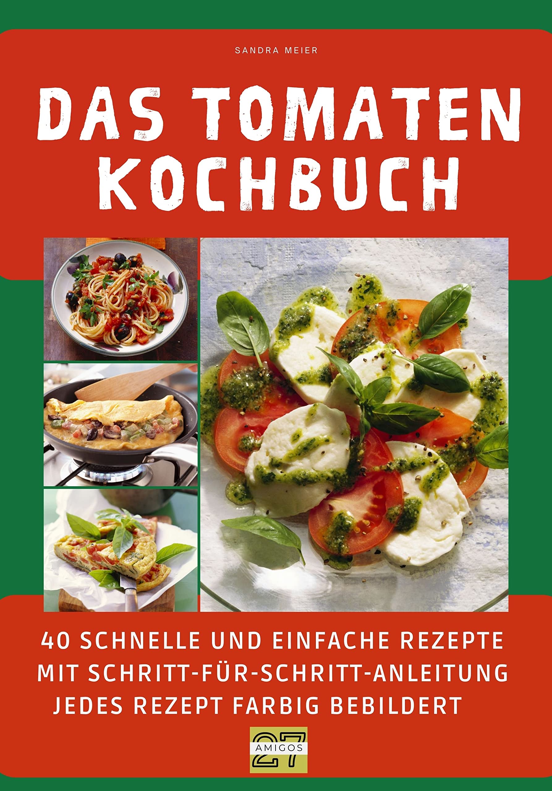 Das Tomaten-Kochbuch: 40 schnelle und einfache Rezepte mit Schritt-für-Schritt-Anleitung - jedes Rezept farbig bebildert Parents & Children