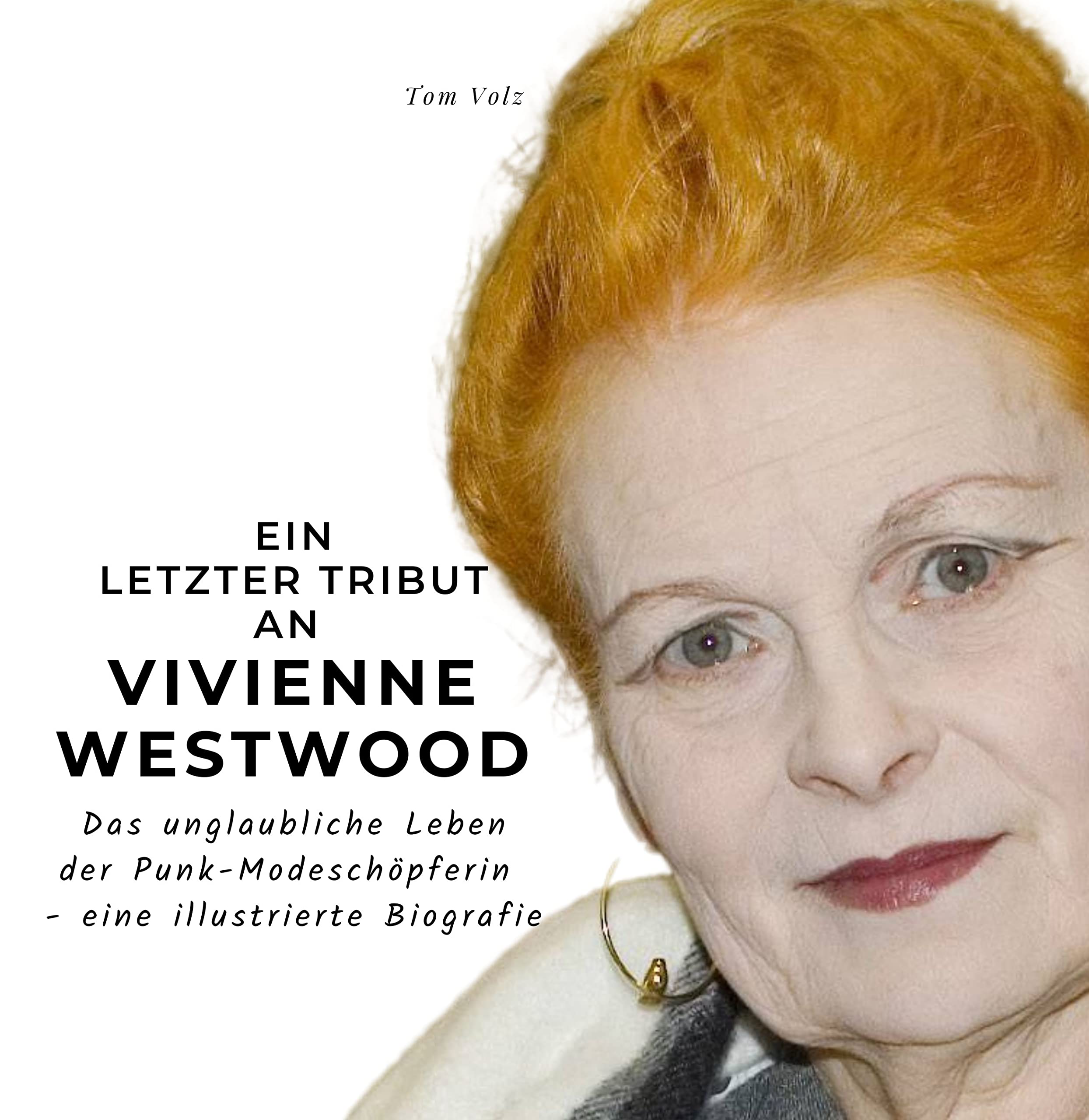 Ein letzter Tribut an Vivienne Westwood: Das unglaubliche Leben der Punk-Modeschöpferin - eine illustrierte Biografie Art & Literature