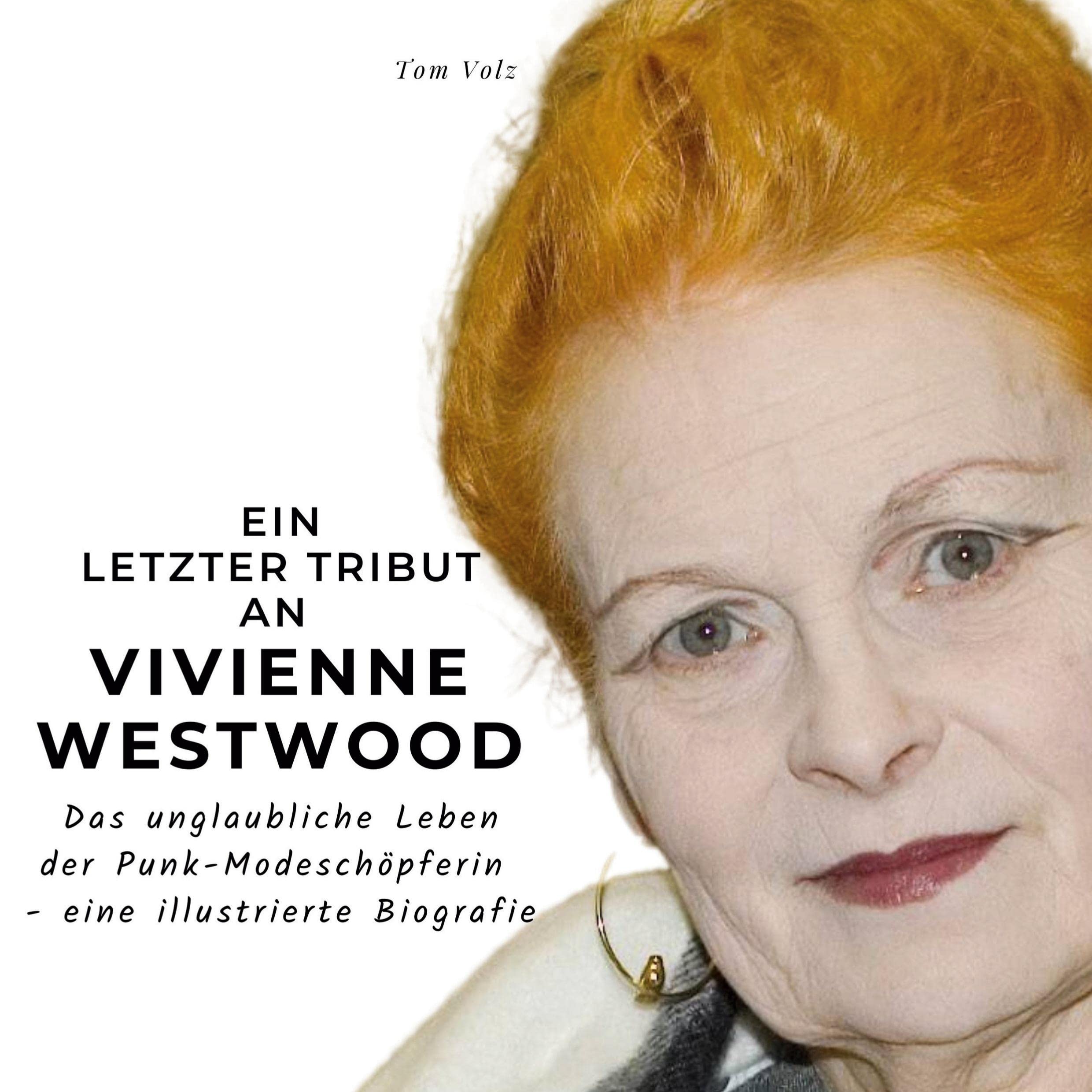Ein letzter Tribut an Vivienne Westwood: Das unglaubliche Leben der Punk-Modeschöpferin - eine illustrierte Biografie Film, Art & Culture