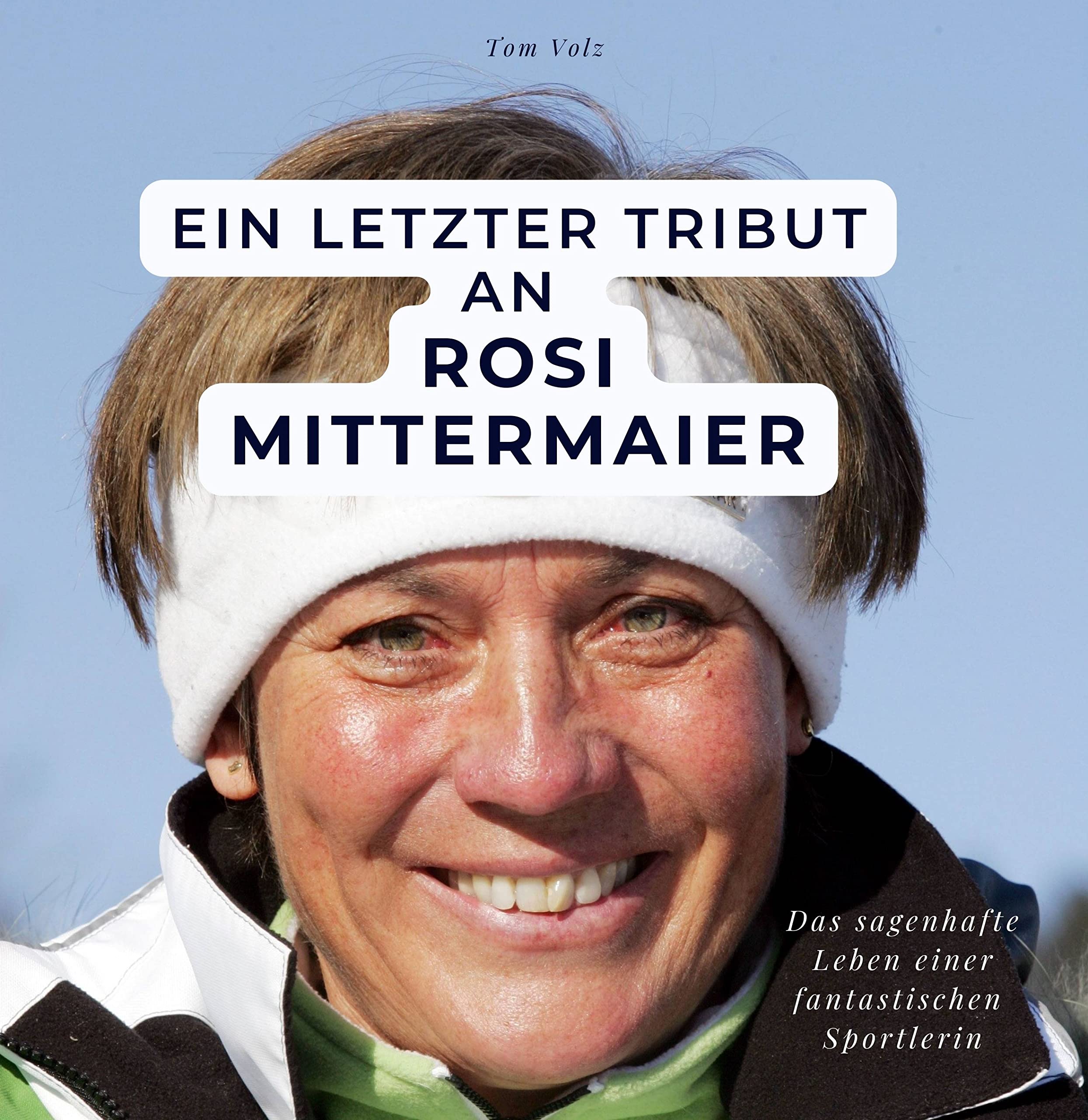 Ein letzter Tribut an Rosi Mittermaier: Das sagenhafte Leben einer fantastischen Sportlerin Art & Literature