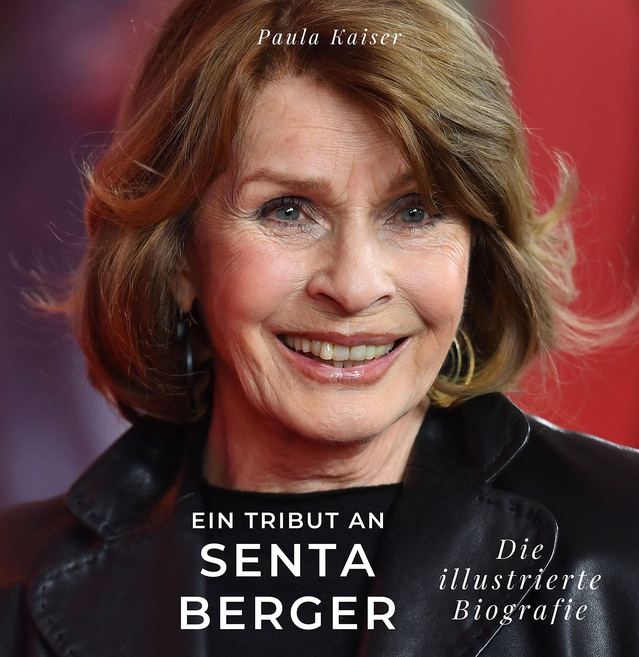 Ein Tribut an Senta Berger: Die illustrierte Biografie Art & Literature