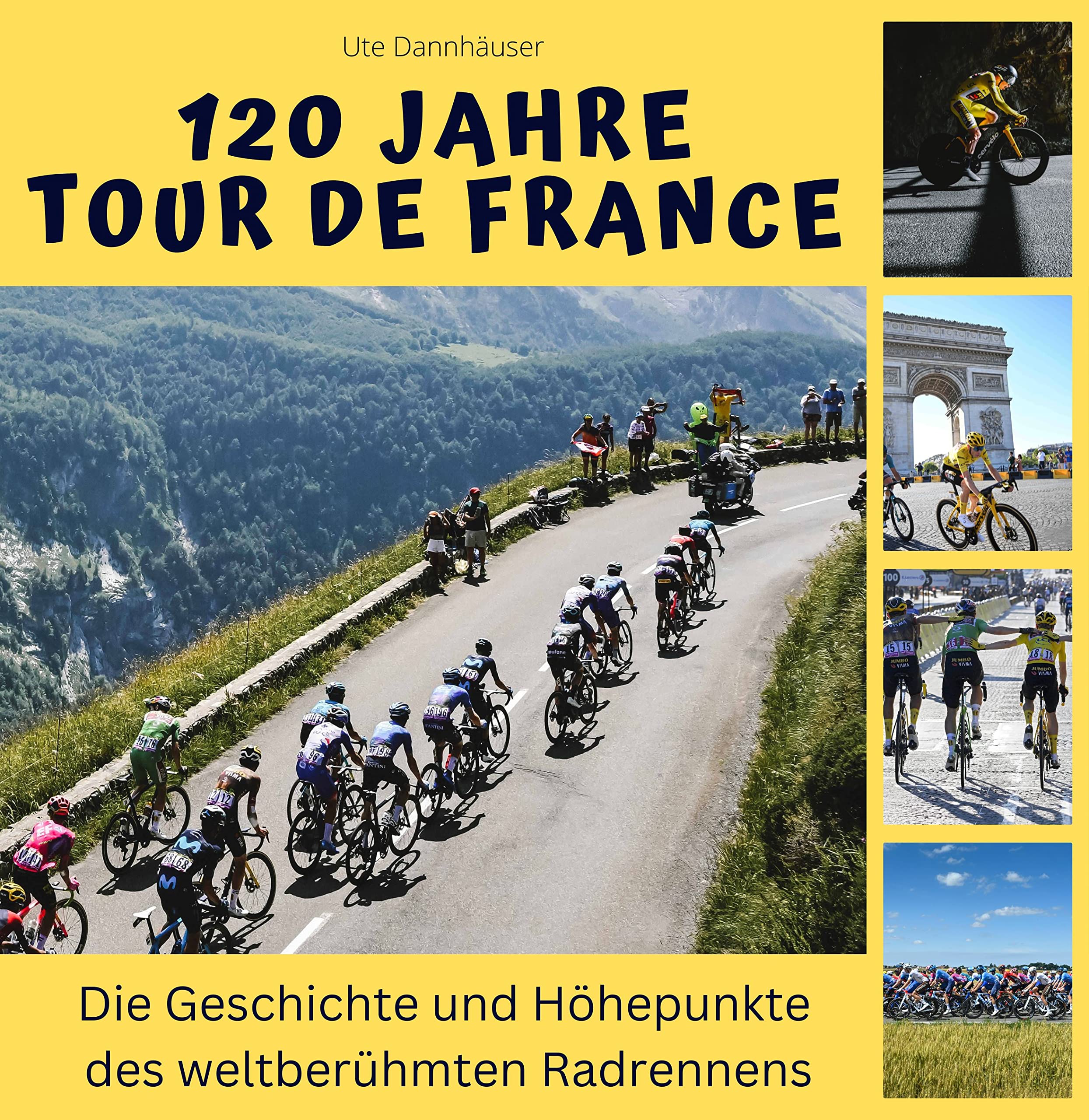 120 Jahre Tour de France: Die Geschichte und Höhepunkte des weltberühmten Radrennens Art & Literature Books