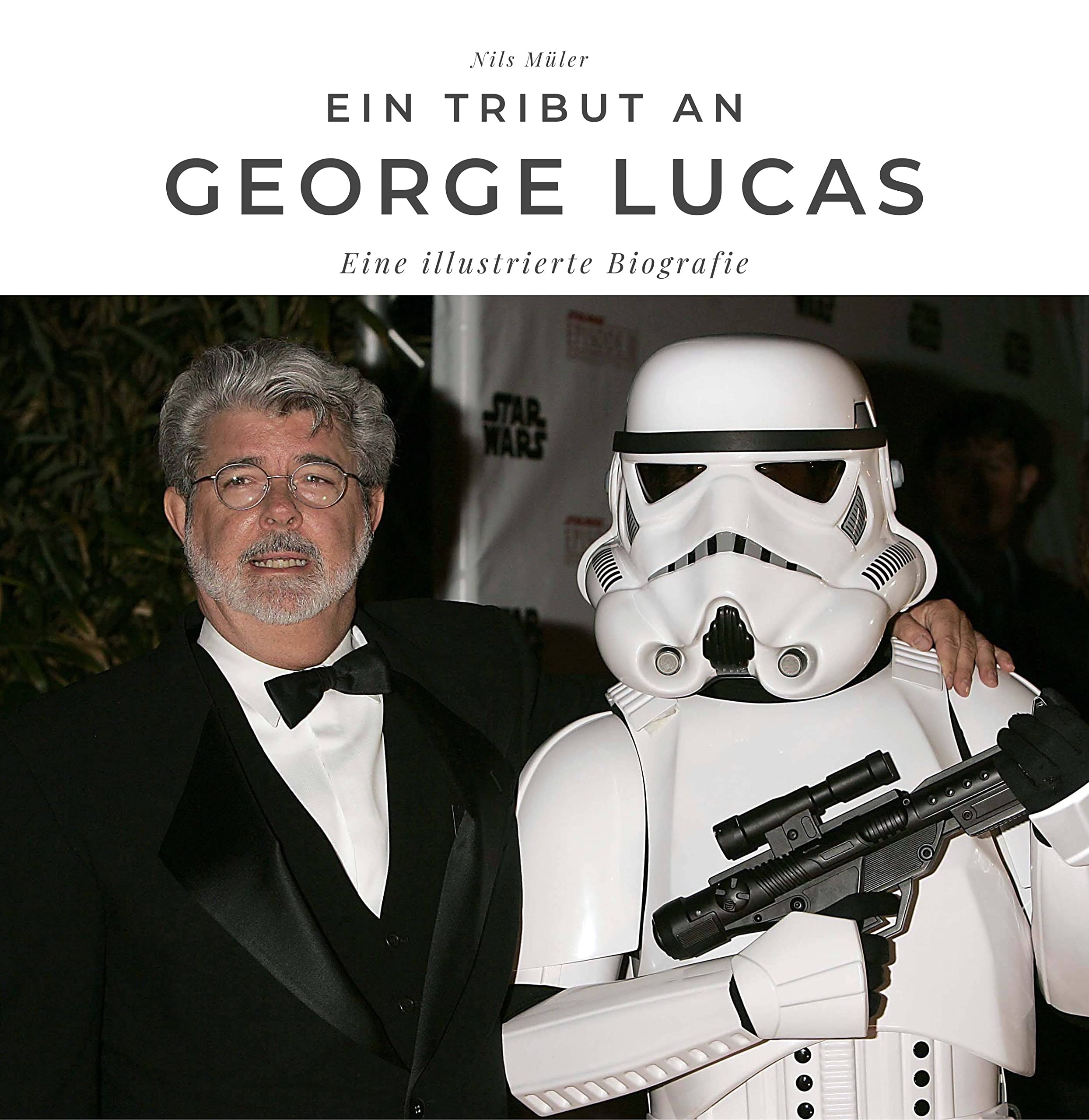 Ein Tribut an George Lucas: Eine illustrierte Biografie Art & Literature