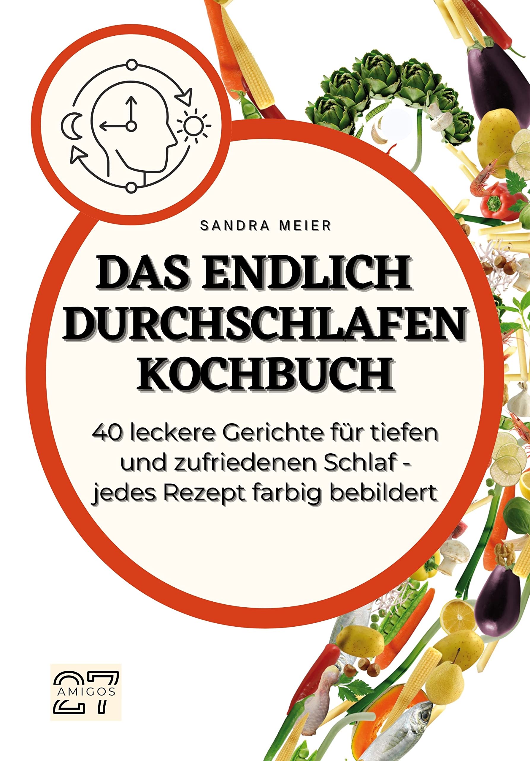 Das Endlich-Durchschlafen-Kochbuch: 40 leckere Gerichte für tiefen und zufriedenen Schlaf. Jedes Rezept farbig bebildert book