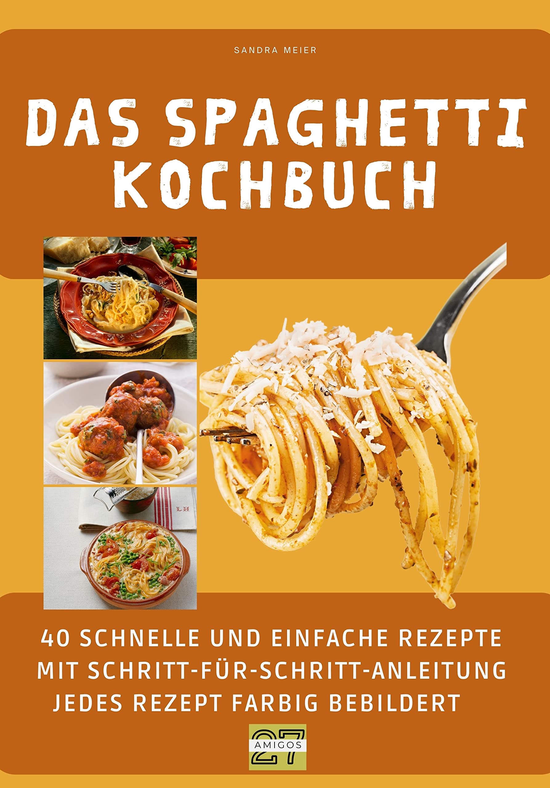 Das Spaghetti-Kochbuch: 40 schnelle und einfache Rezepte mit Schritt-für-Schritt-Anleitung - jedes Rezept farbig bebildert Photography