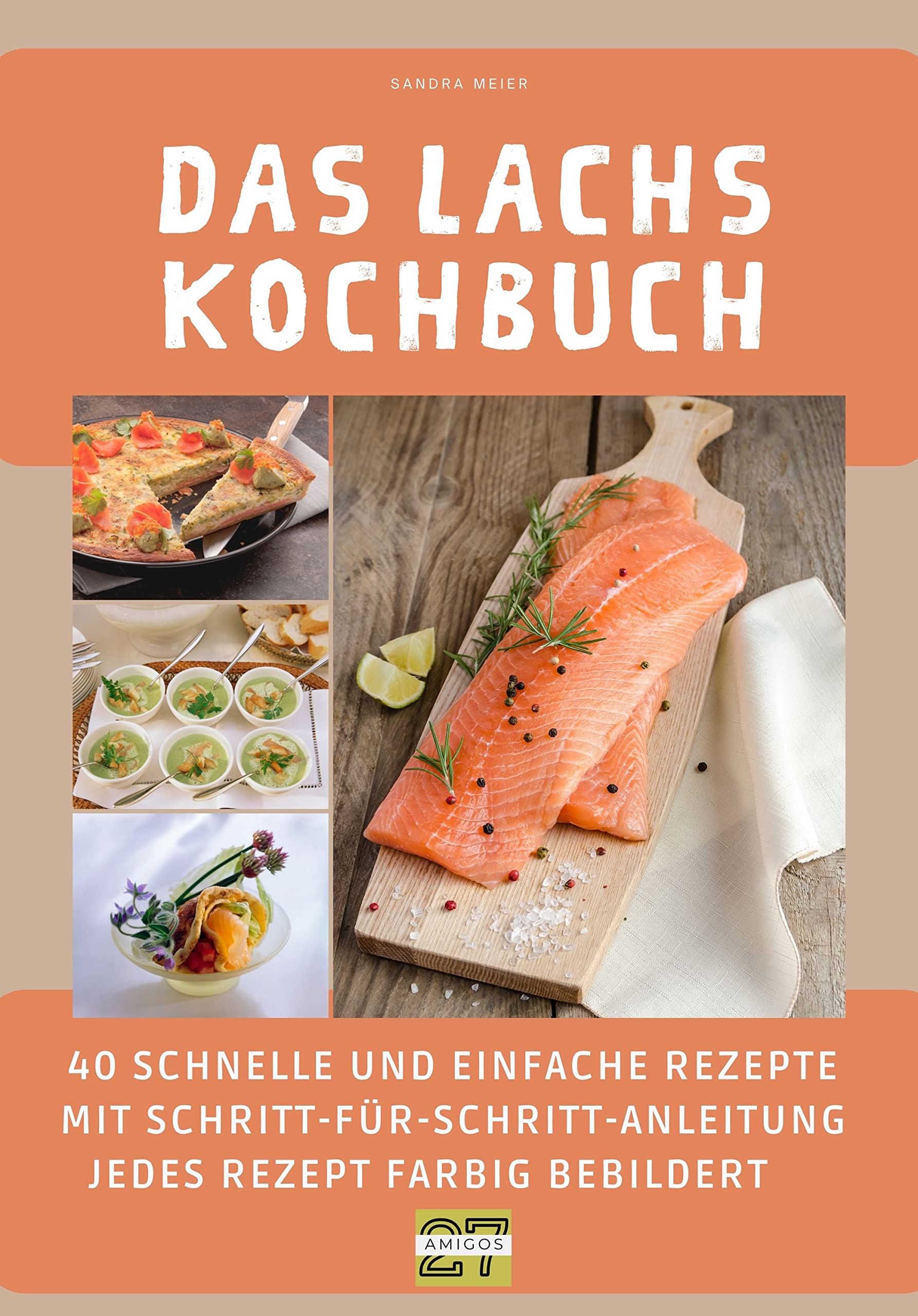 Das Lachs-Kochbuch: 40 schnelle und einfache Rezepte mit Schritt-für-Schritt-Anleitung - jedes Rezept farbig bebildert Photography